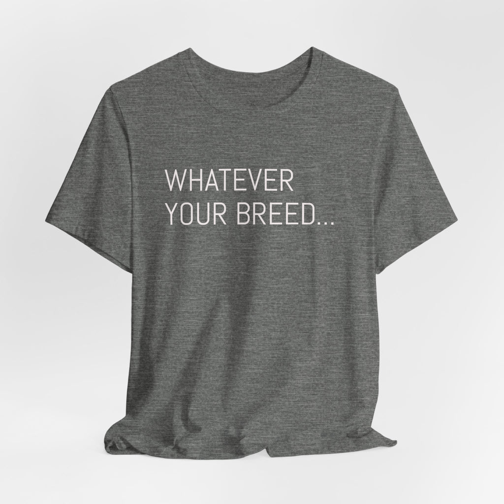 Whatever your breed....Arabian, Quarter, Paint.... T-Shirt