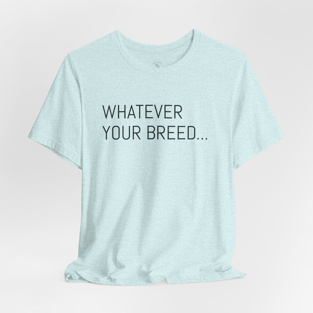 Whatever your breed....Arabian, Quarter, Paint.... T-Shirt