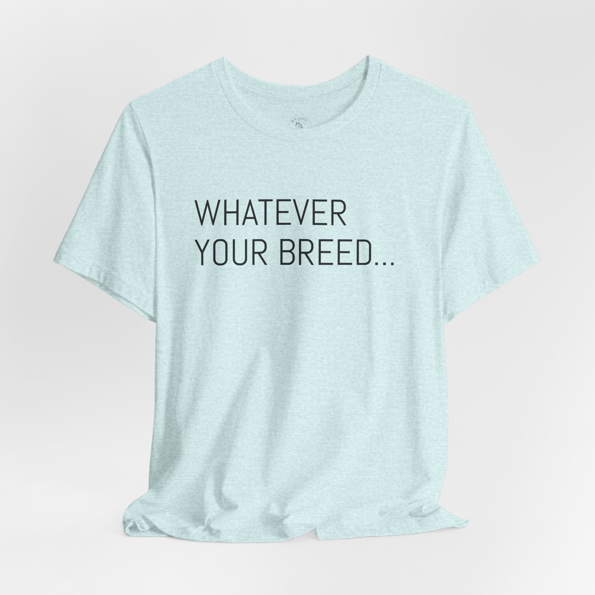 Whatever your breed....Arabian, Quarter, Paint.... T-Shirt