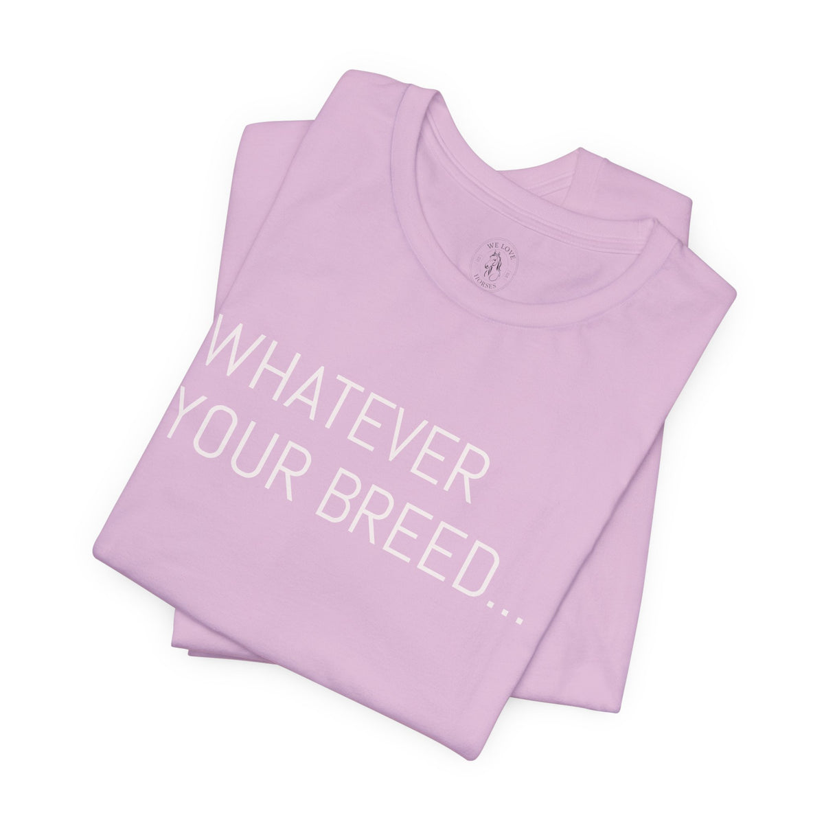 Whatever your breed....Arabian, Quarter, Paint.... T-Shirt