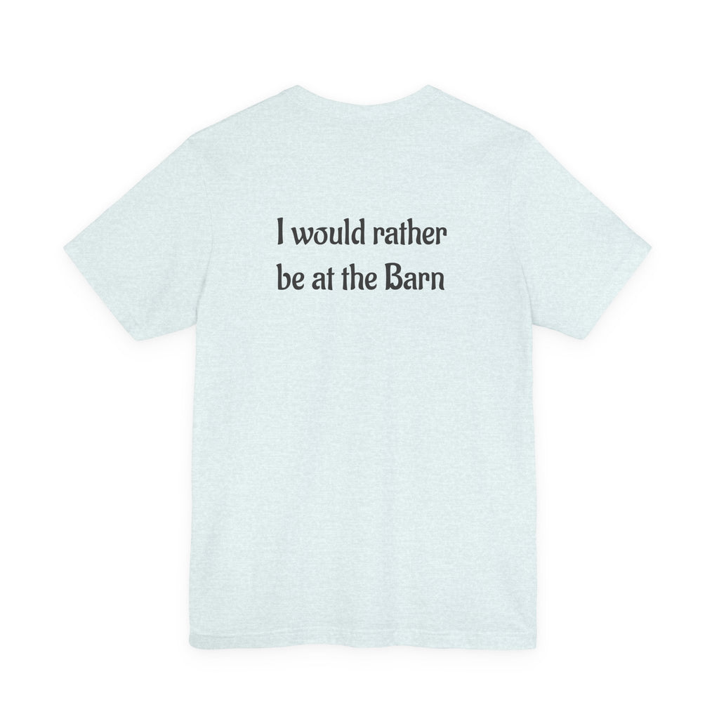 I Would Rather Be at the Barn T‑Shirt