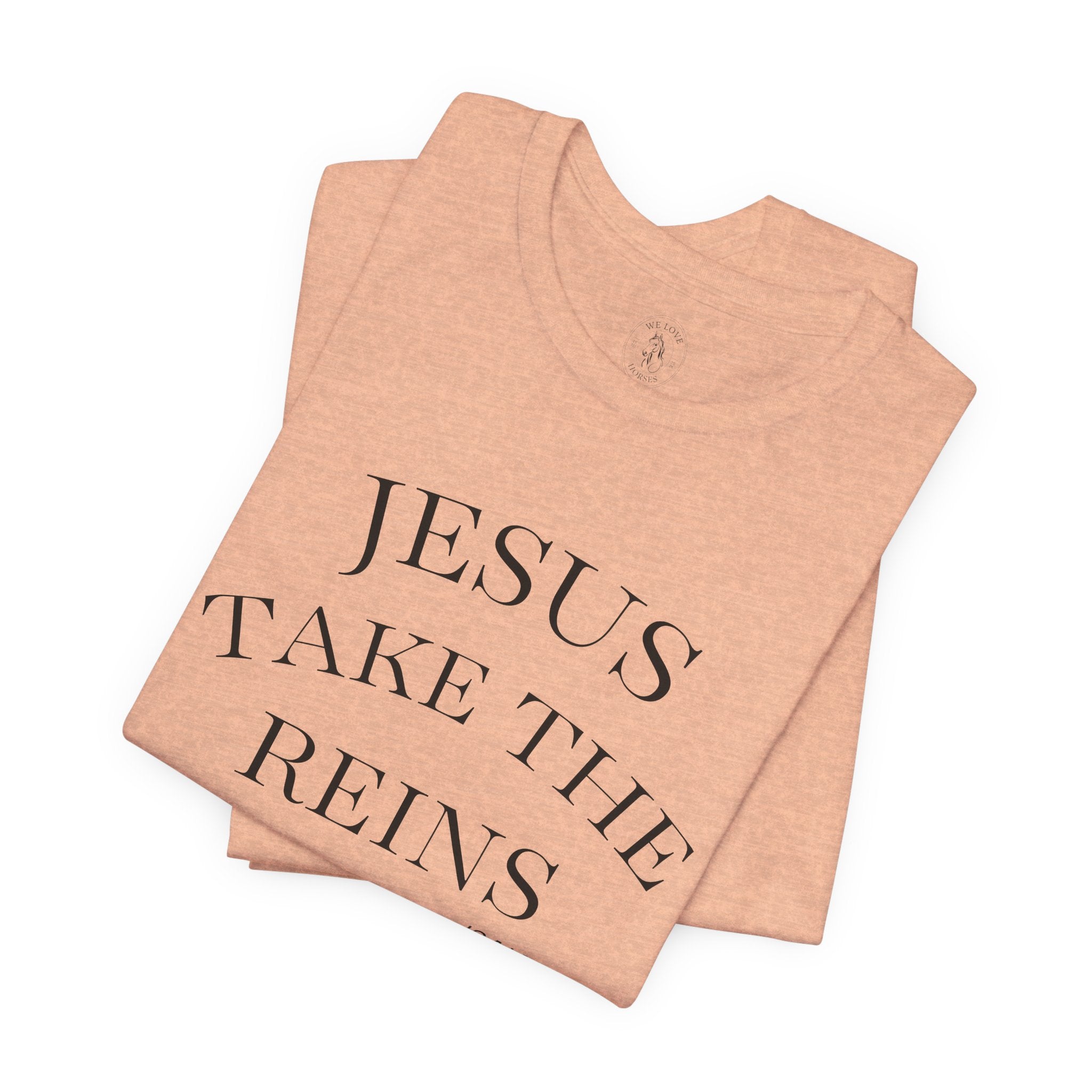 Jesus Take The Reins Tee — Faith-Inspired T-Shirt