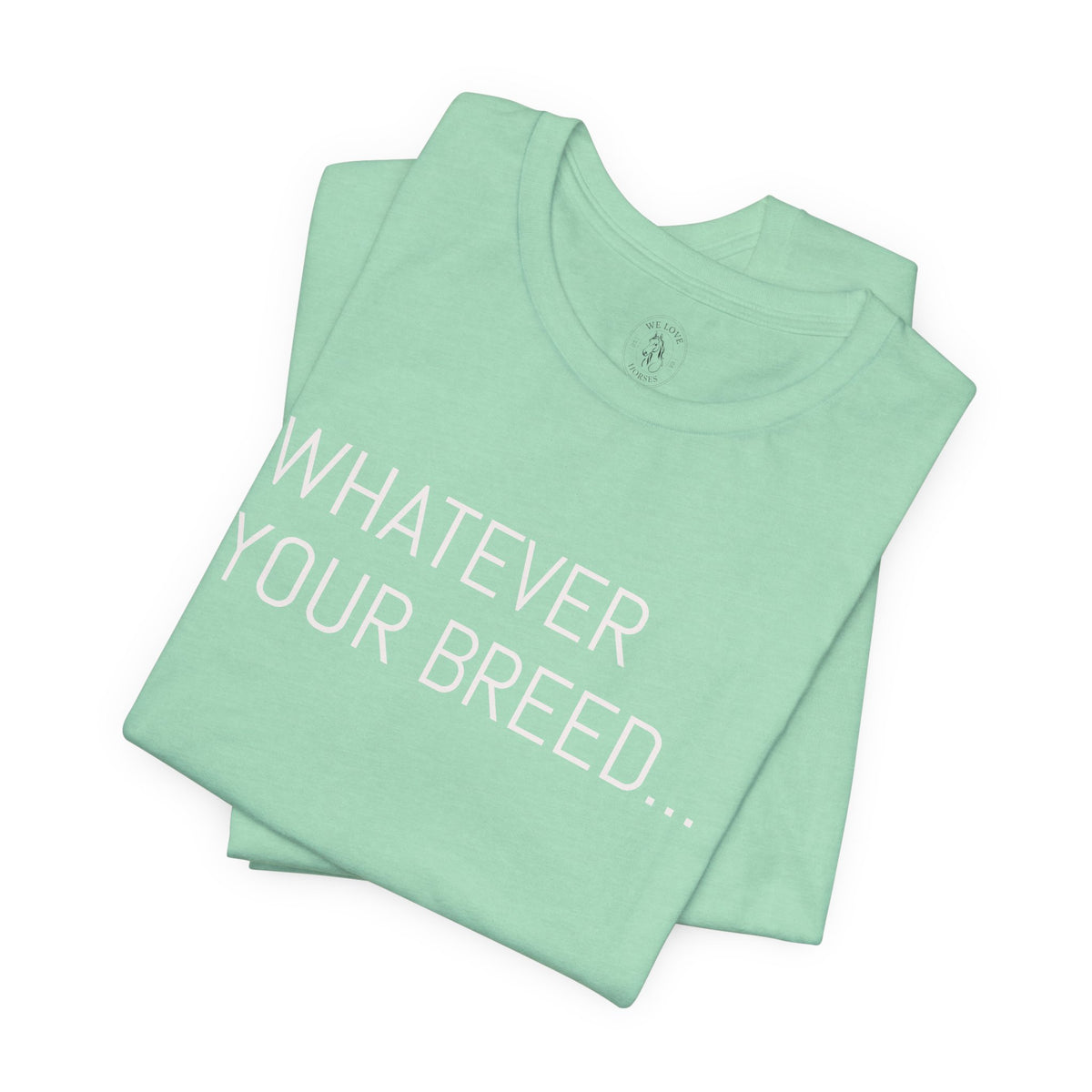 Whatever your breed....Arabian, Quarter, Paint.... T-Shirt