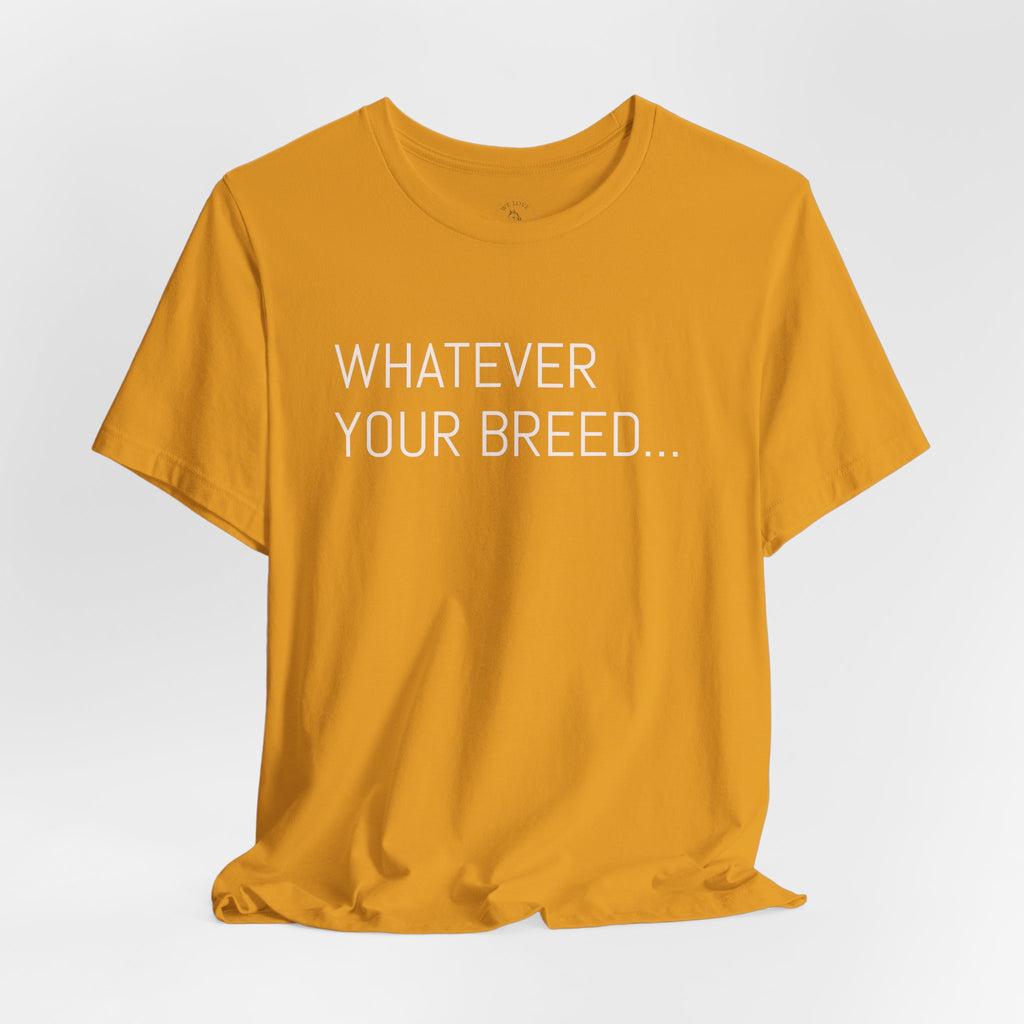 Whatever your breed....Arabian, Quarter, Paint.... T-Shirt