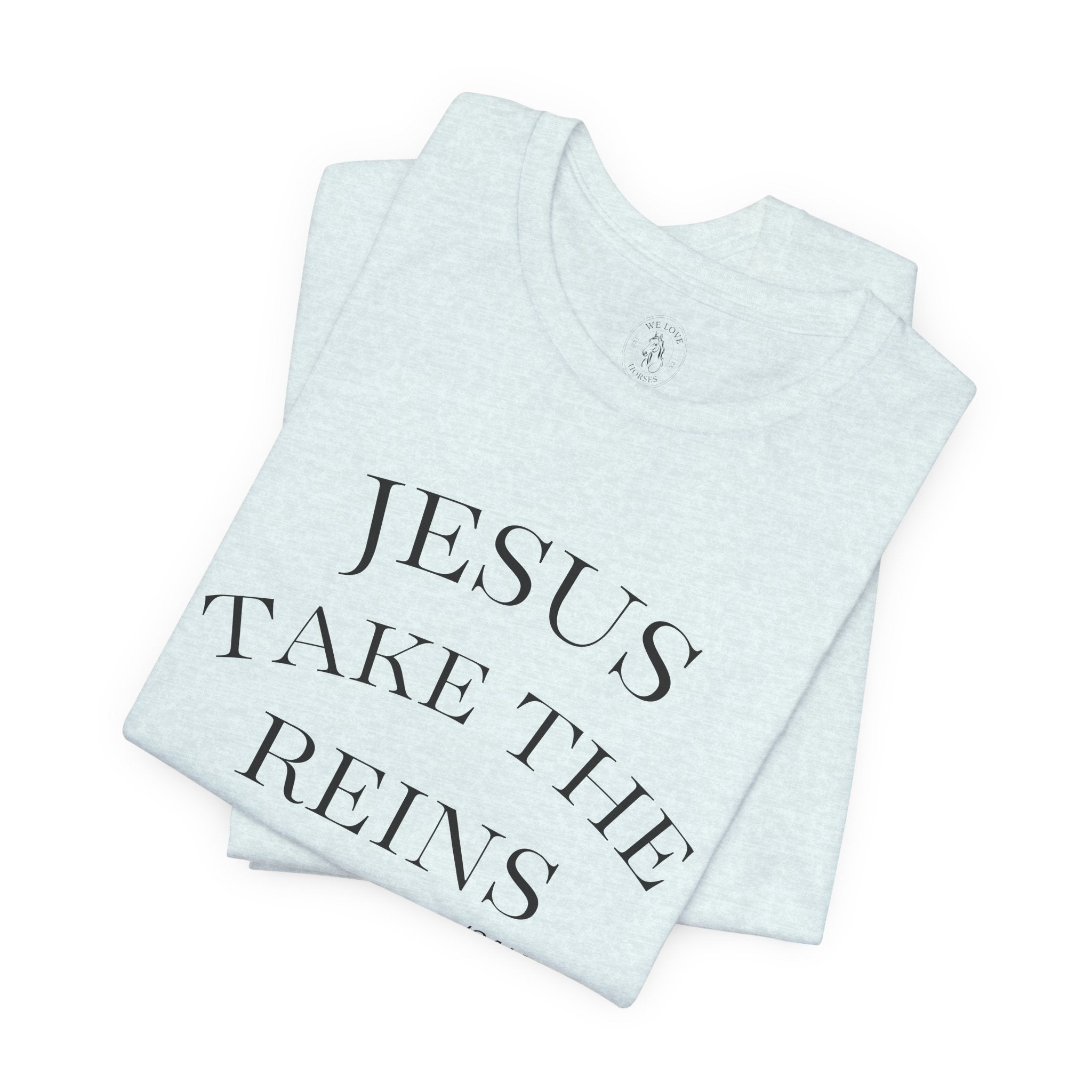 Jesus Take The Reins Tee — Faith-Inspired T-Shirt