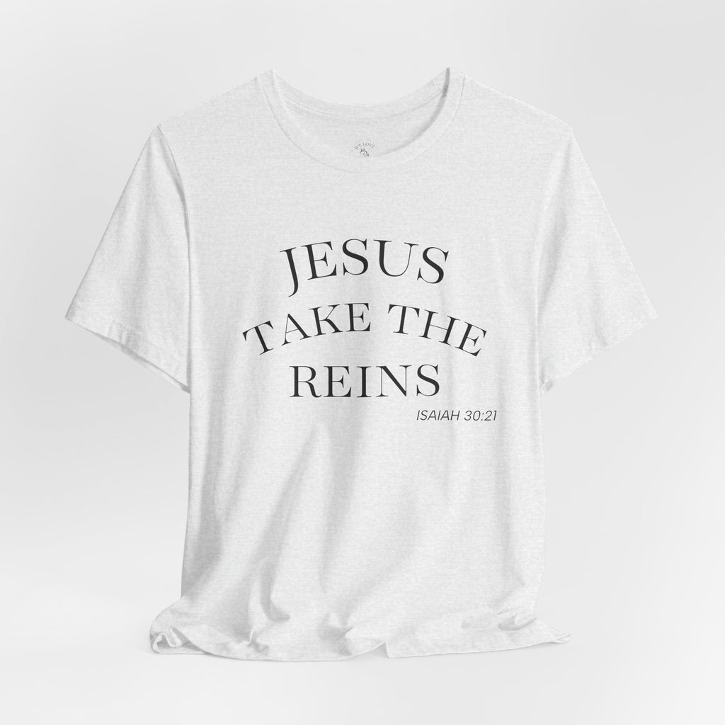Jesus Take The Reins Tee — Faith-Inspired T-Shirt
