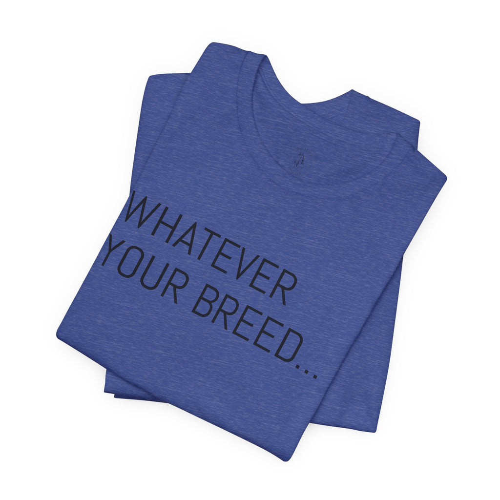 Whatever your breed....Arabian, Quarter, Paint.... T-Shirt