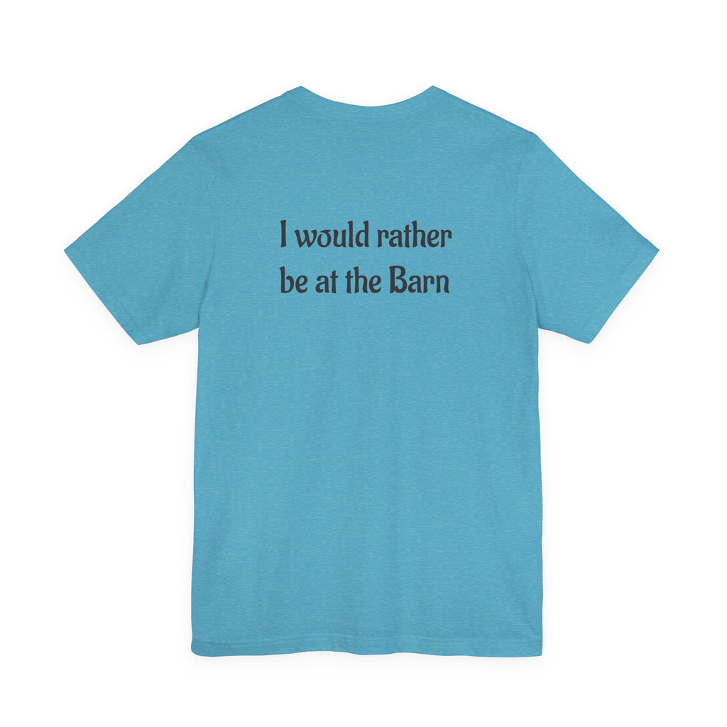 I Would Rather Be at the Barn T‑Shirt