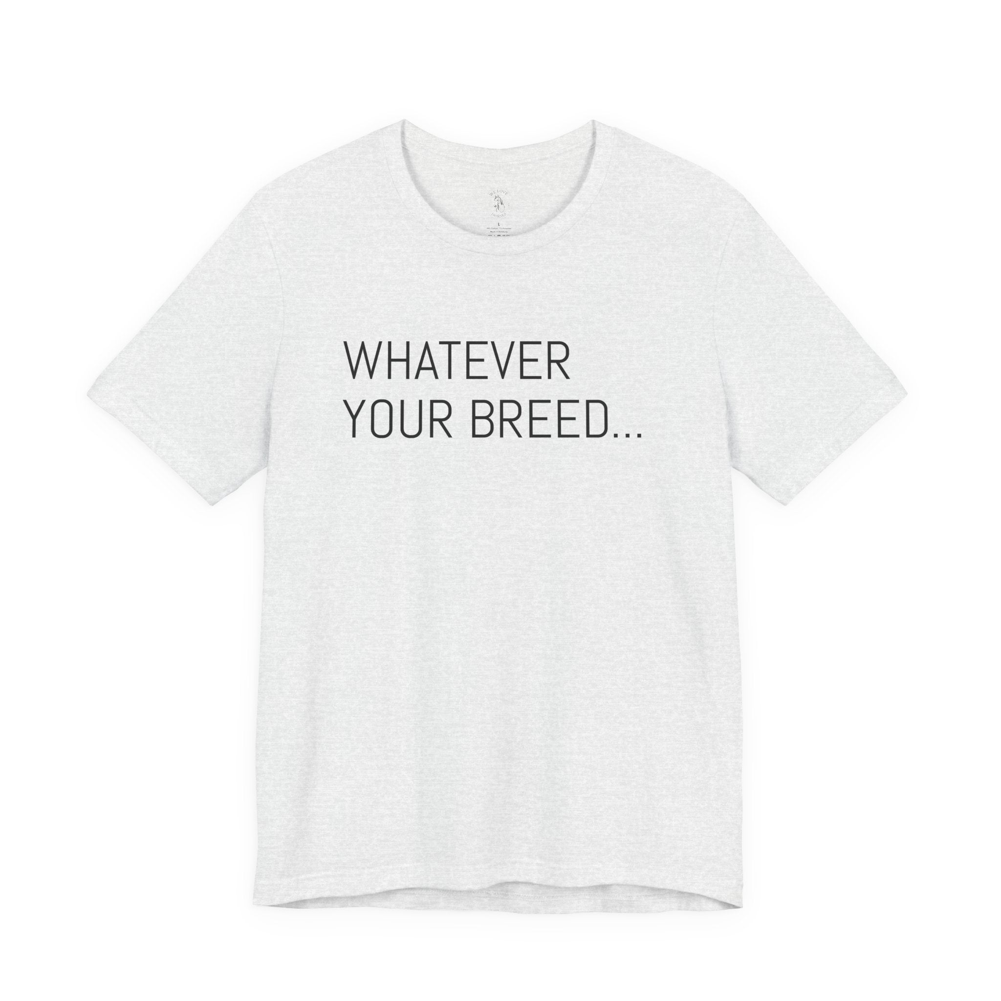 Whatever your breed....Arabian, Quarter, Paint.... T-Shirt