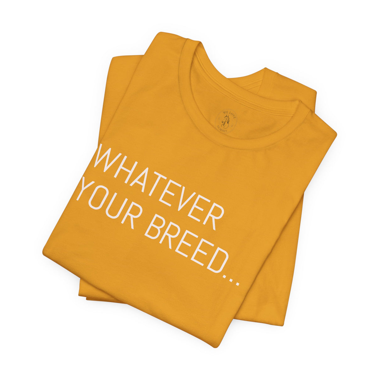 Whatever your breed....Arabian, Quarter, Paint.... T-Shirt