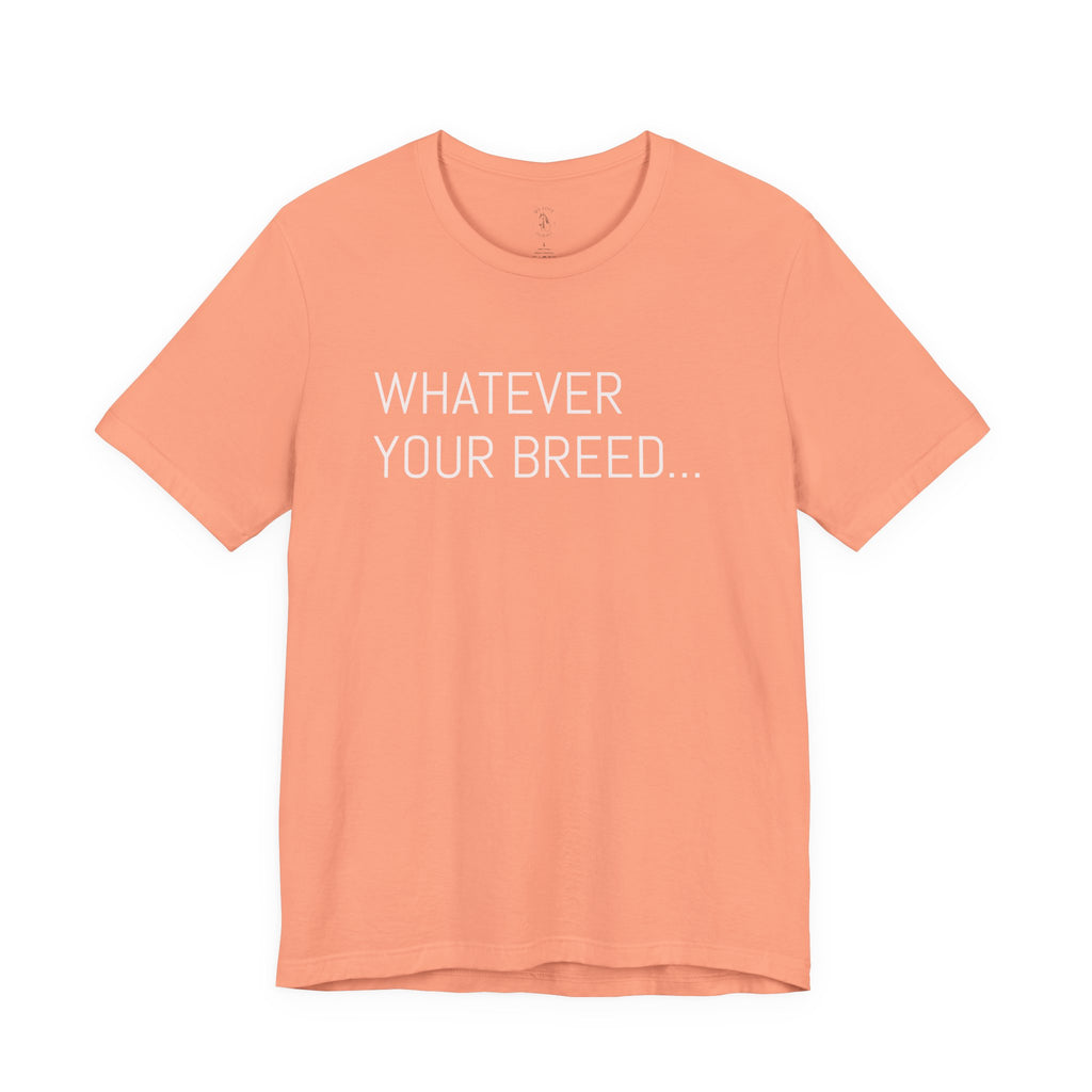 Whatever your breed....Arabian, Quarter, Paint.... T-Shirt