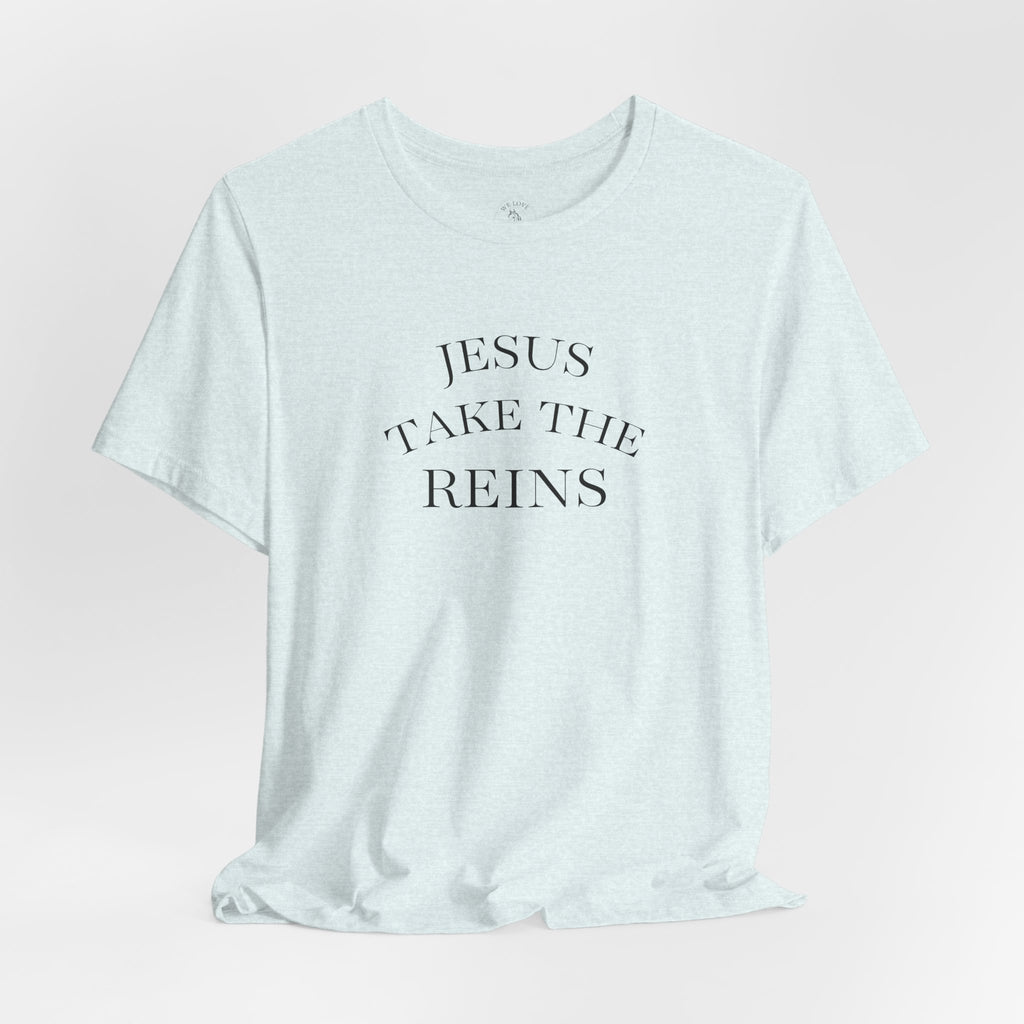 Jesus Take The Reins Tee — Faith-Inspired T-Shirt