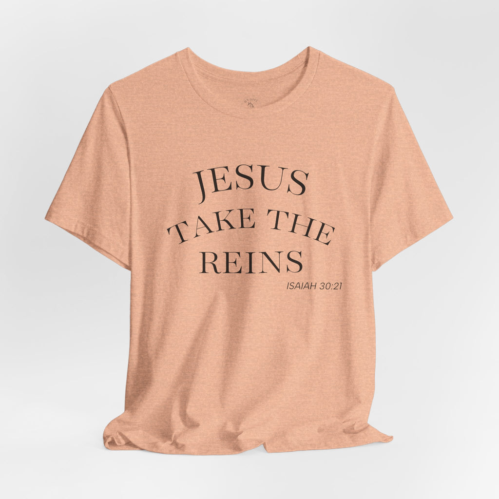 Jesus Take The Reins Tee — Faith-Inspired T-Shirt
