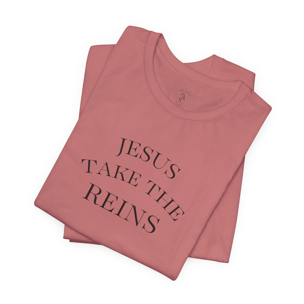 Jesus Take The Reins Tee — Faith-Inspired T-Shirt