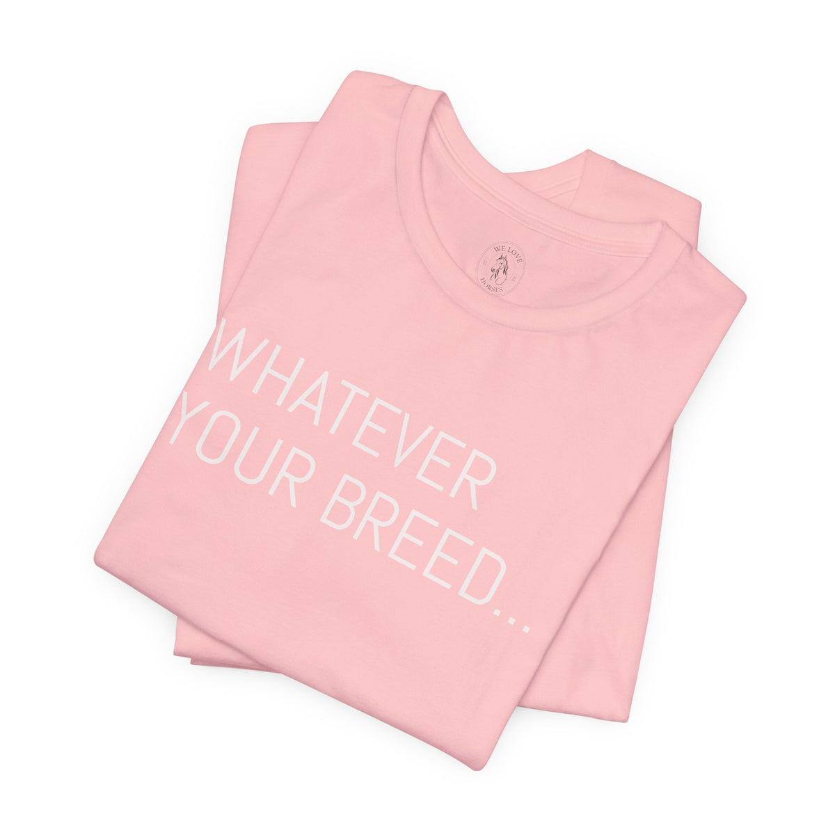 Whatever your breed....Arabian, Quarter, Paint.... T-Shirt