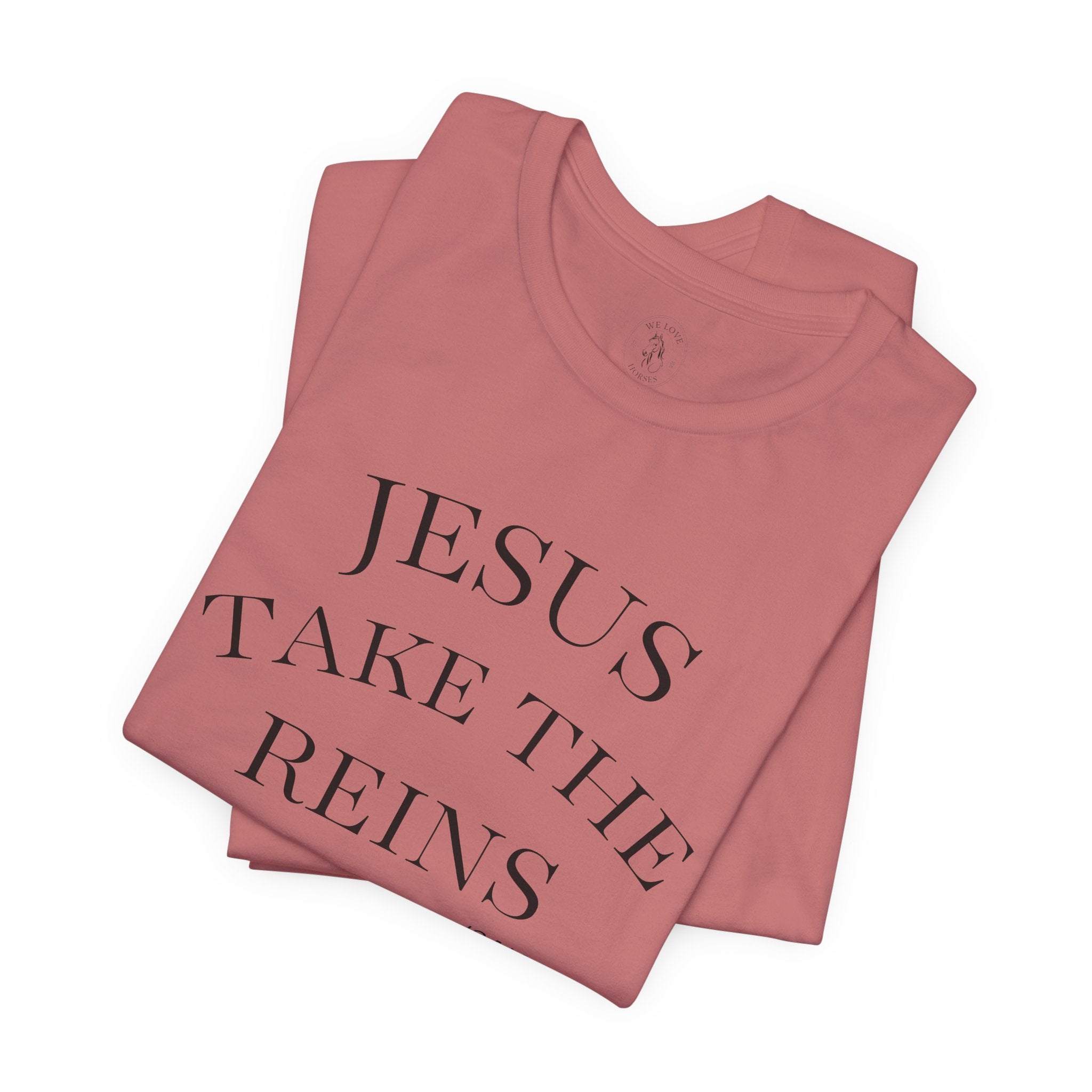 Jesus Take The Reins Tee — Faith-Inspired T-Shirt