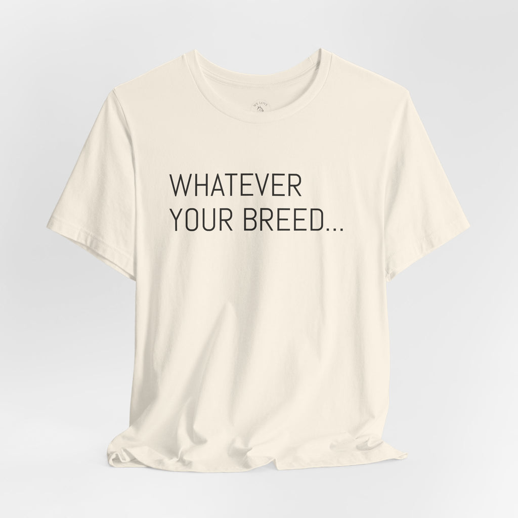 Whatever your breed....Arabian, Quarter, Paint.... T-Shirt