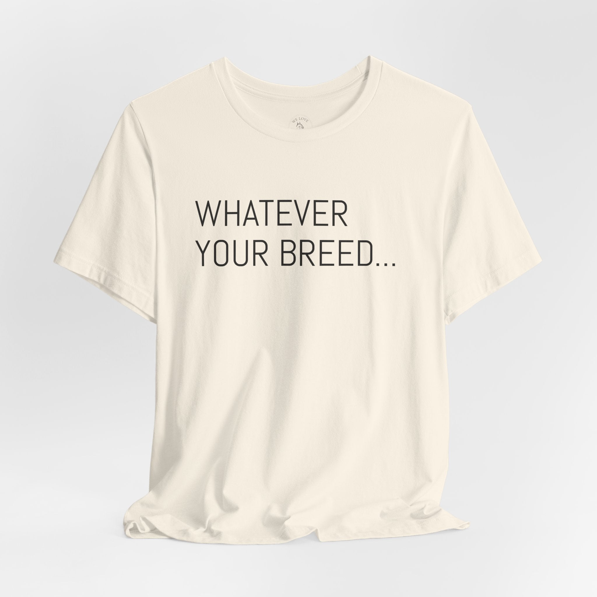 Whatever your breed....Arabian, Quarter, Paint.... T-Shirt