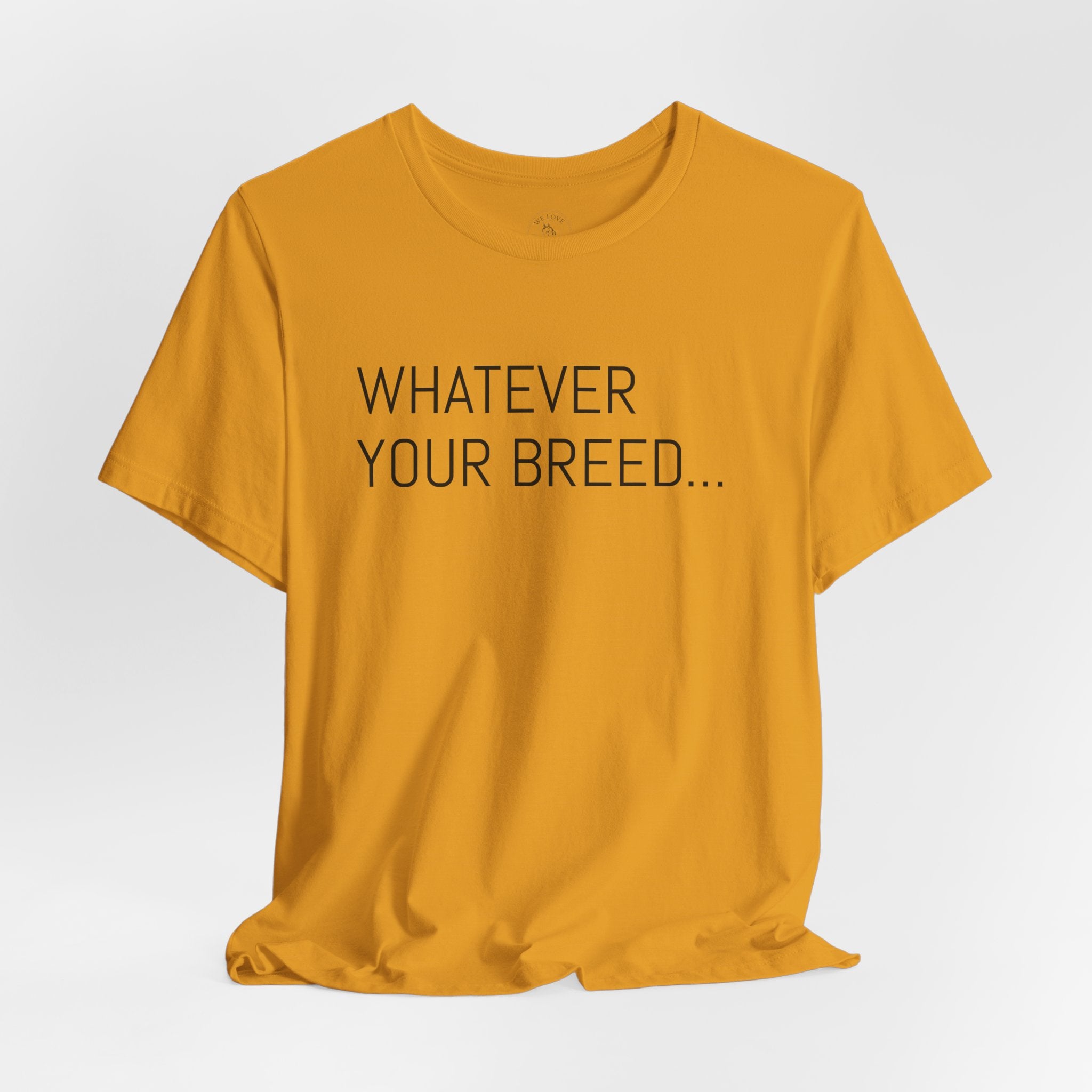 Whatever your breed....Arabian, Quarter, Paint.... T-Shirt