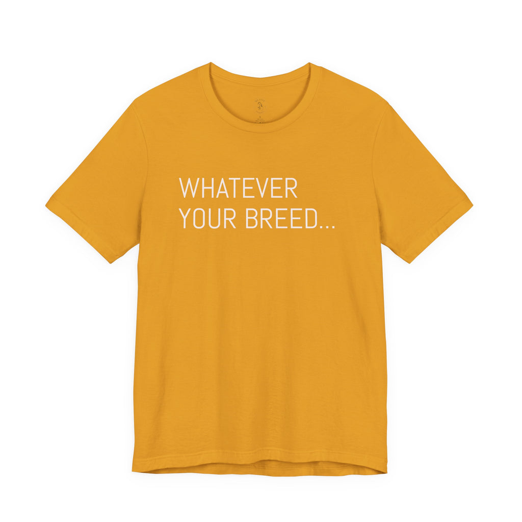 Whatever your breed....Arabian, Quarter, Paint.... T-Shirt