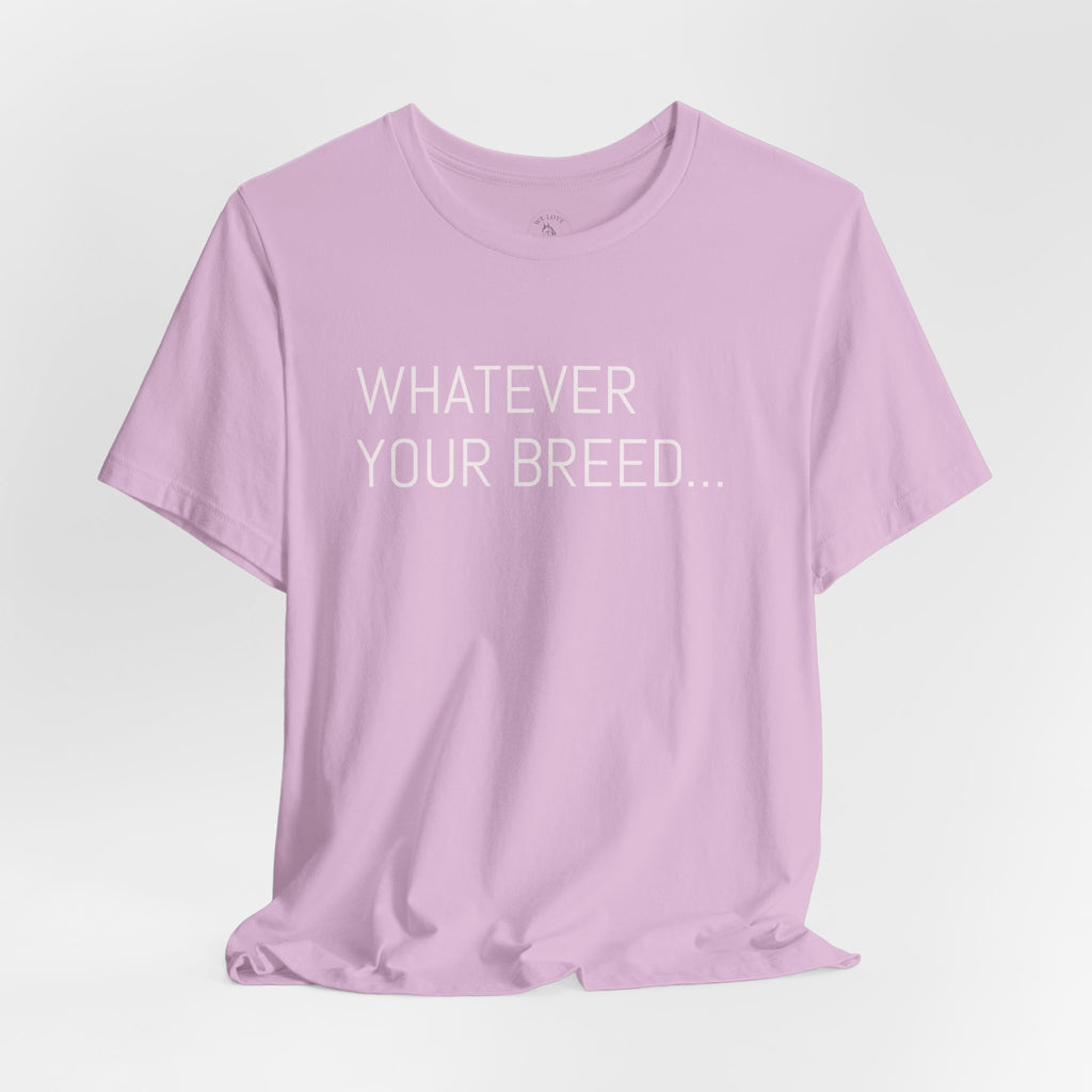 Whatever your breed....Arabian, Quarter, Paint.... T-Shirt