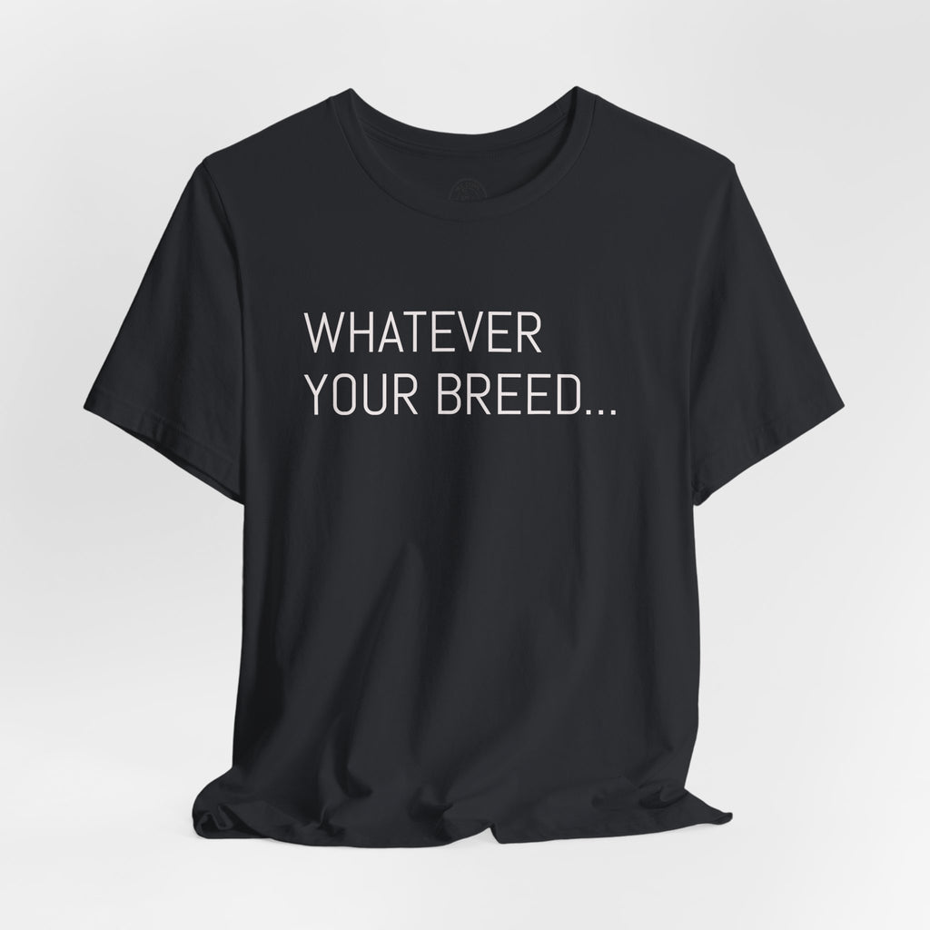 Whatever your breed....Arabian, Quarter, Paint.... T-Shirt