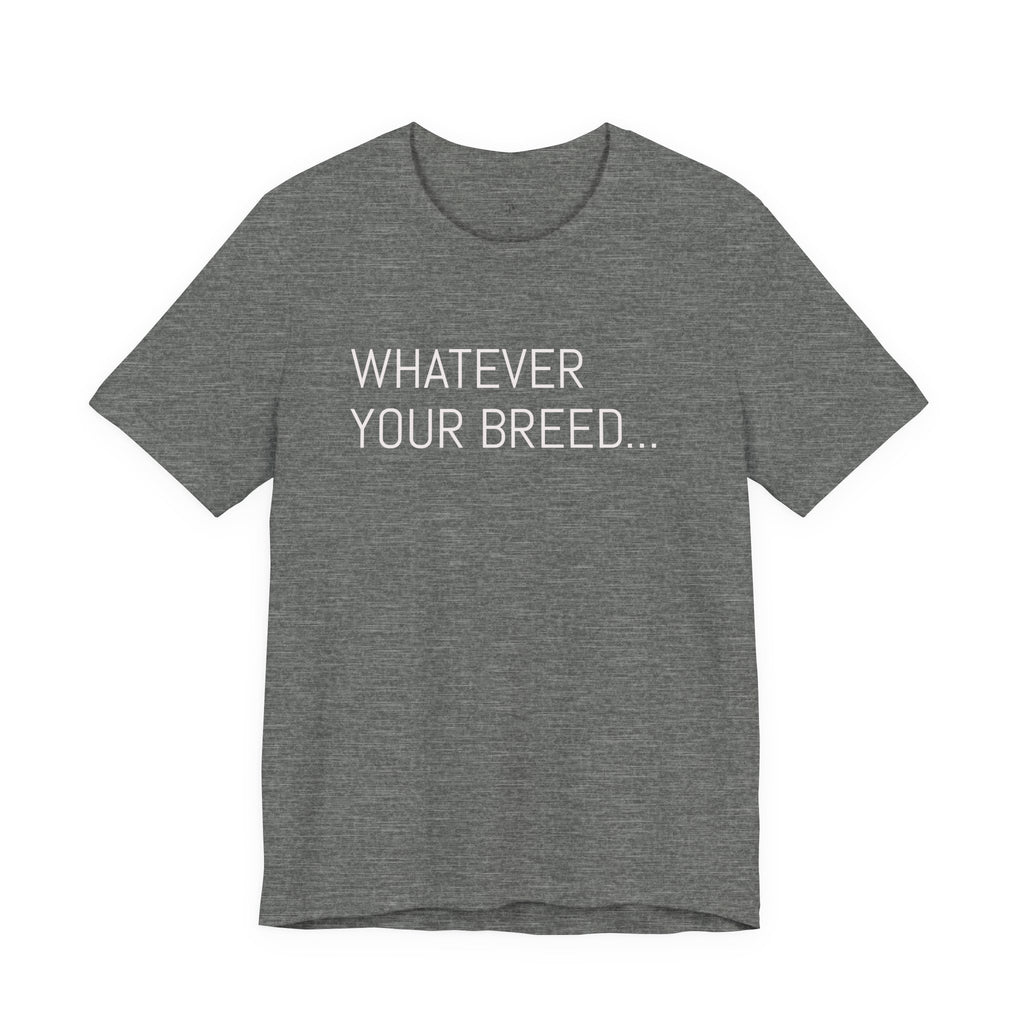 Whatever your breed....Arabian, Quarter, Paint.... T-Shirt