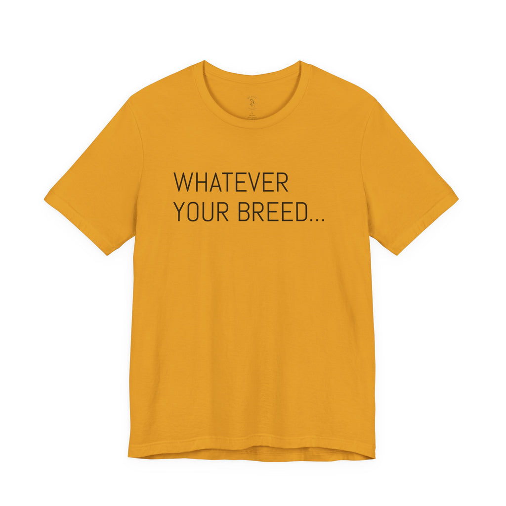 Whatever your breed....Arabian, Quarter, Paint.... T-Shirt