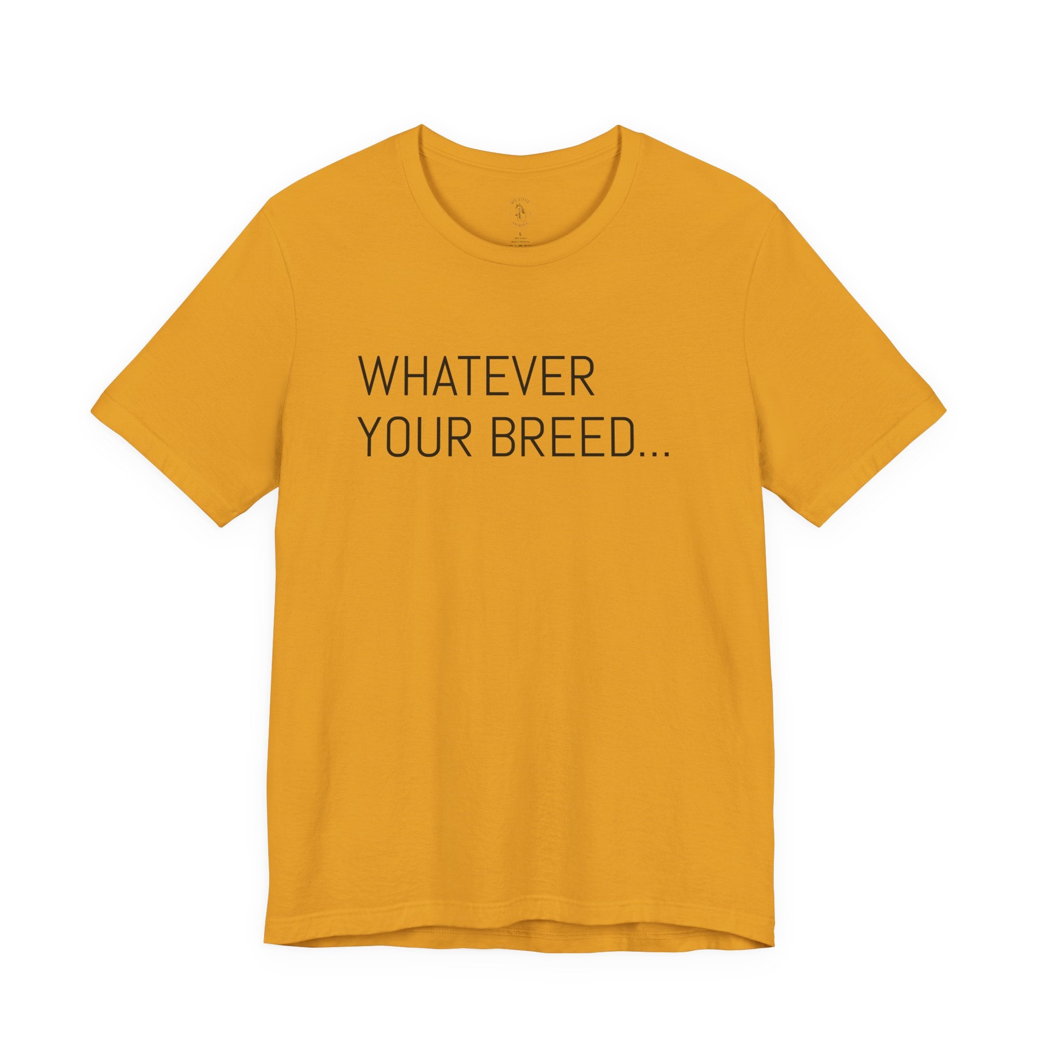 Whatever your breed....Arabian, Quarter, Paint.... T-Shirt
