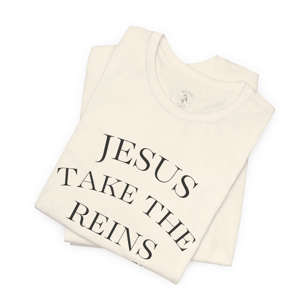 Jesus Take The Reins Tee — Faith-Inspired T-Shirt