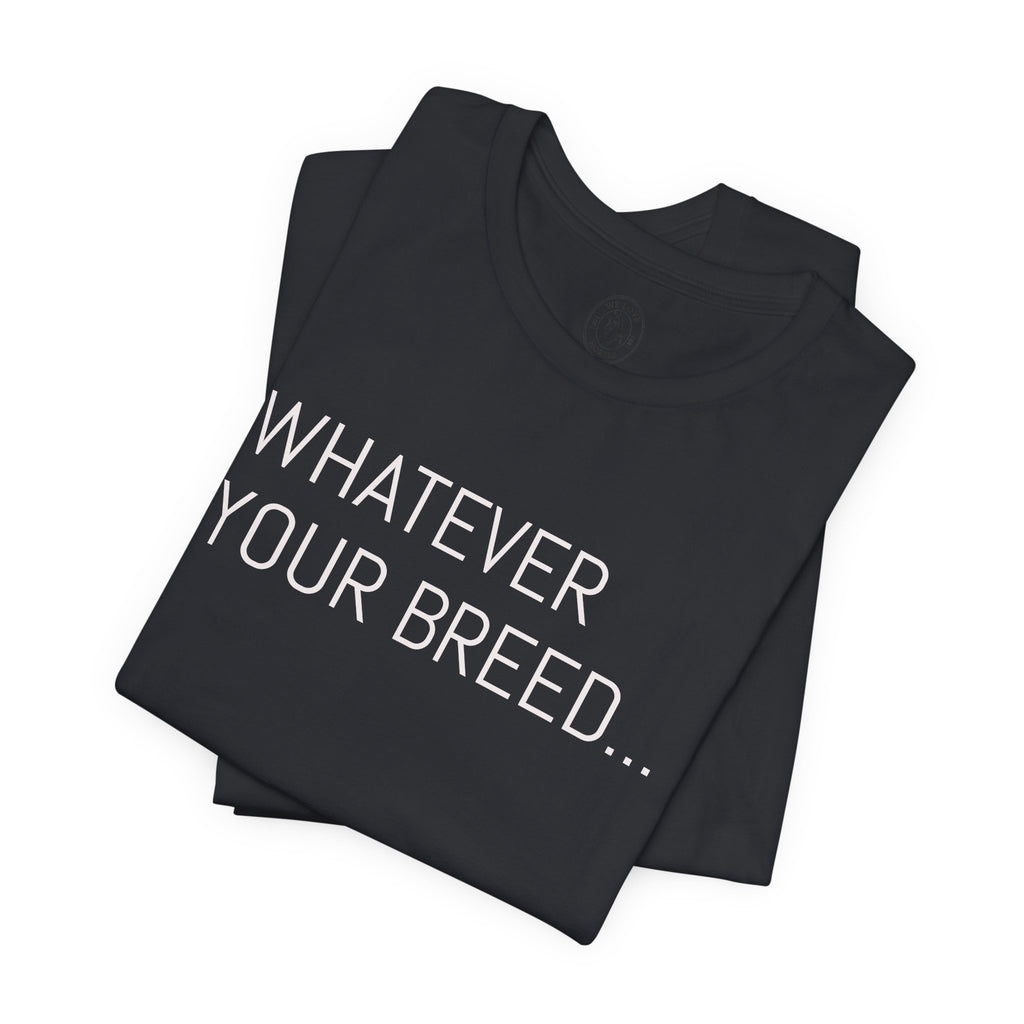 Whatever your breed....Arabian, Quarter, Paint.... T-Shirt