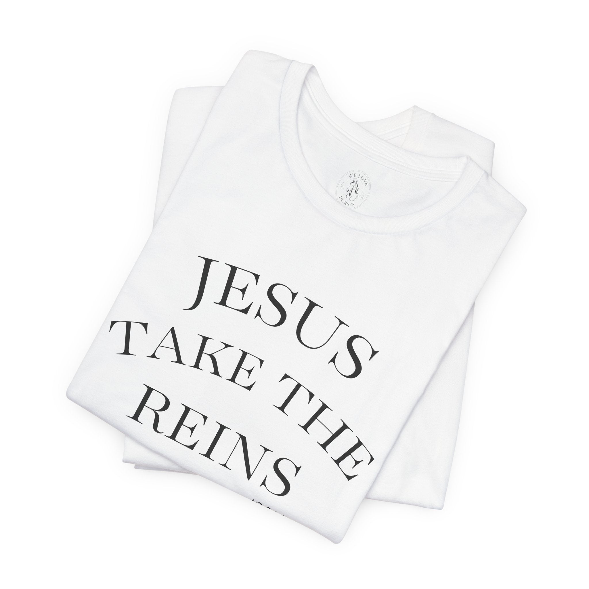 Jesus Take The Reins Tee — Faith-Inspired T-Shirt