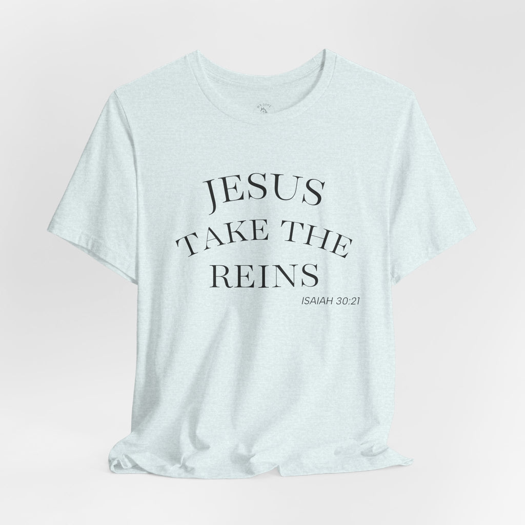 Jesus Take The Reins Tee — Faith-Inspired T-Shirt