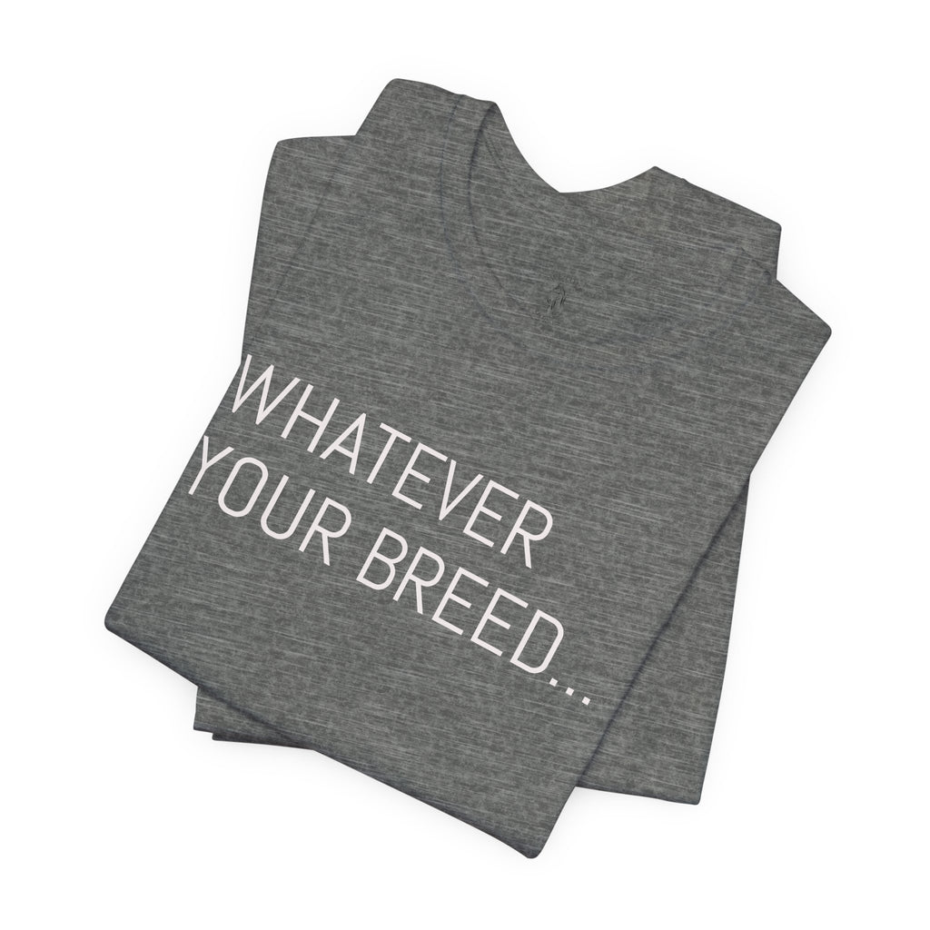 Whatever your breed....Arabian, Quarter, Paint.... T-Shirt