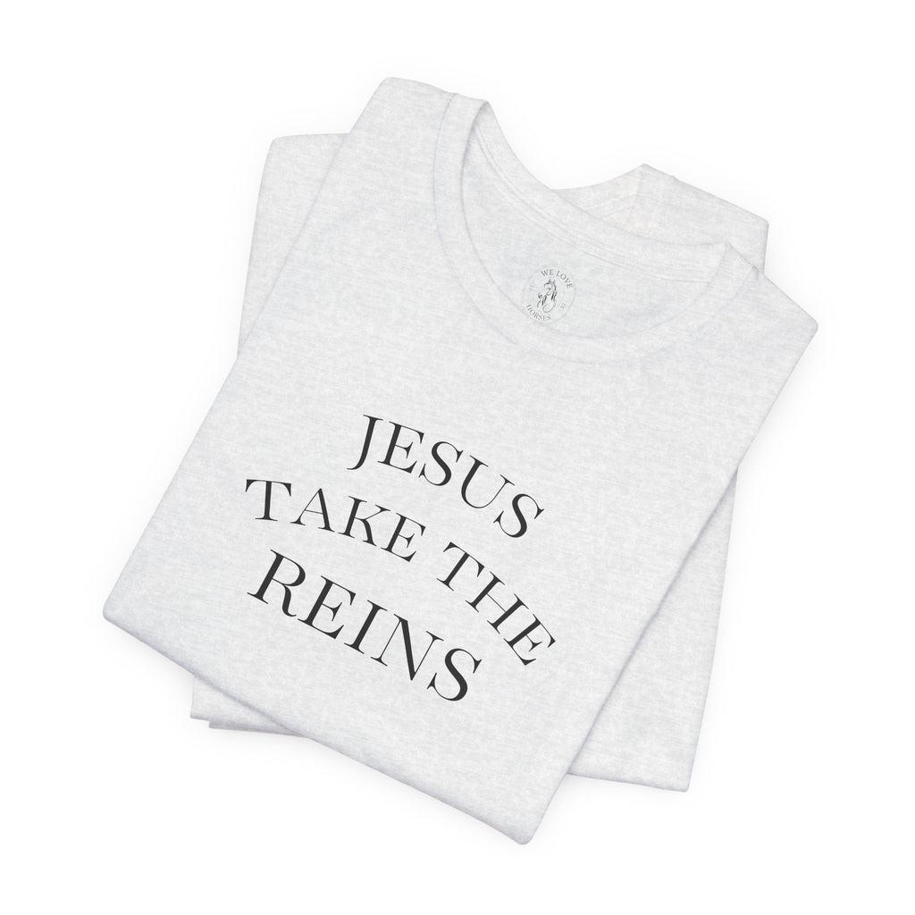 Jesus Take The Reins Tee — Faith-Inspired T-Shirt