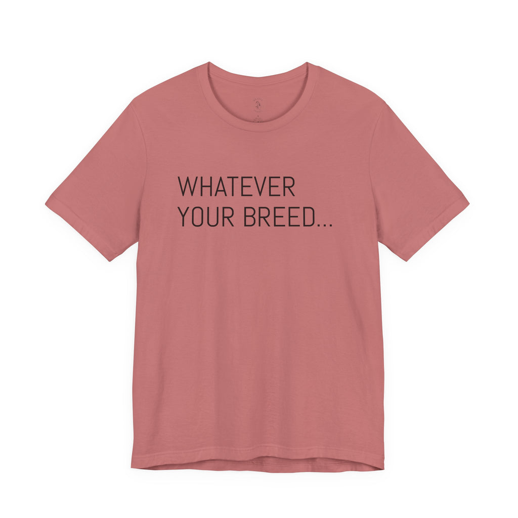Whatever your breed....Arabian, Quarter, Paint.... T-Shirt