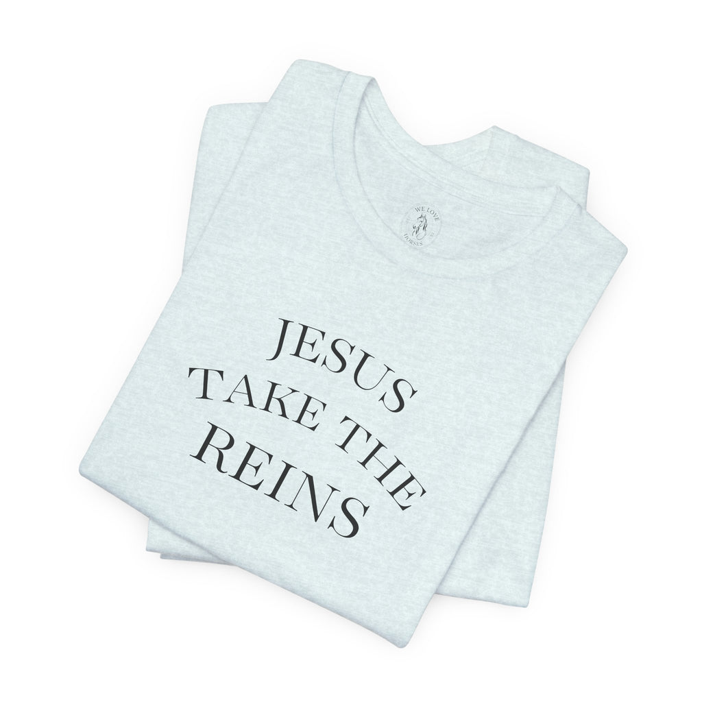 Jesus Take The Reins Tee — Faith-Inspired T-Shirt