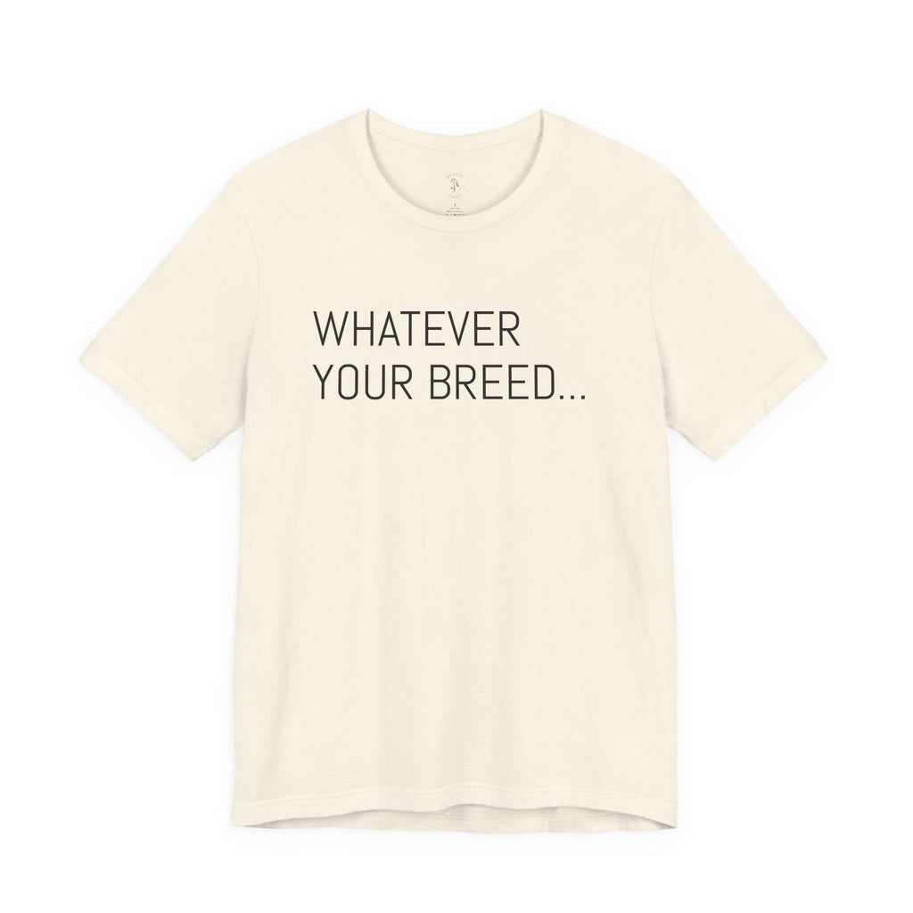 Whatever your breed....Arabian, Quarter, Paint.... T-Shirt