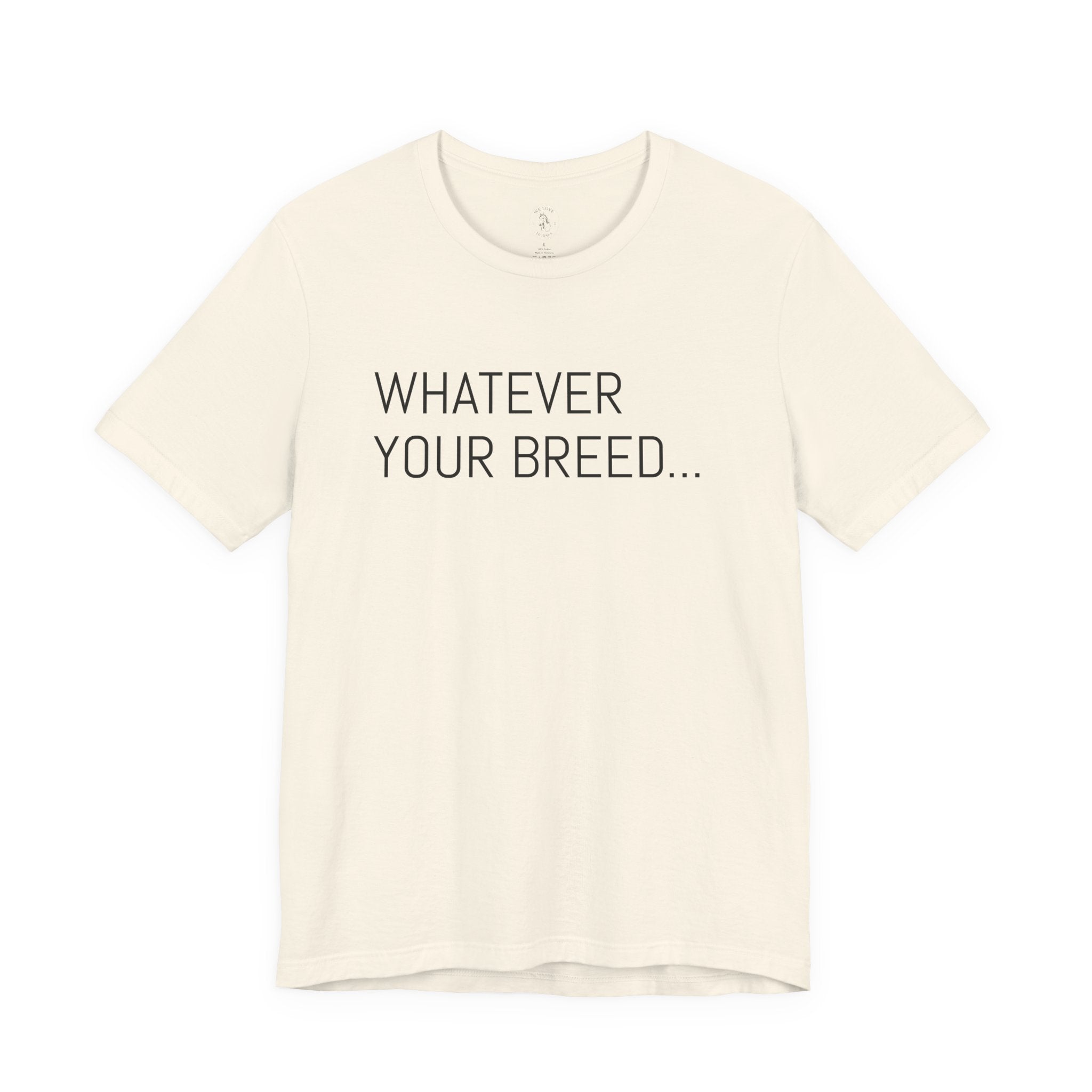 Whatever your breed....Arabian, Quarter, Paint.... T-Shirt