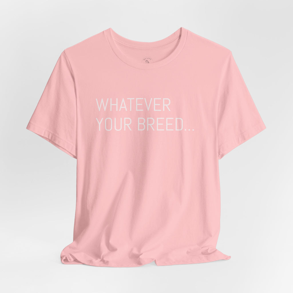 Whatever your breed....Arabian, Quarter, Paint.... T-Shirt