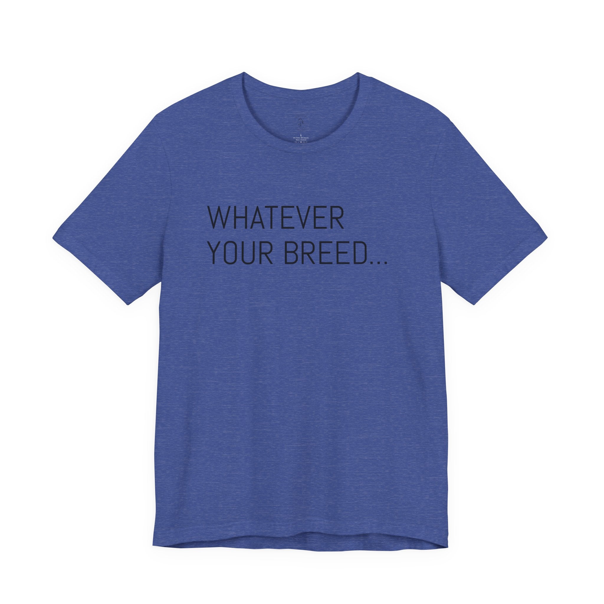 Whatever your breed....Arabian, Quarter, Paint.... T-Shirt