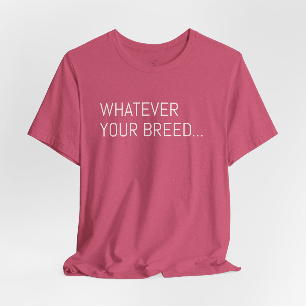 Whatever your breed....Arabian, Quarter, Paint.... T-Shirt