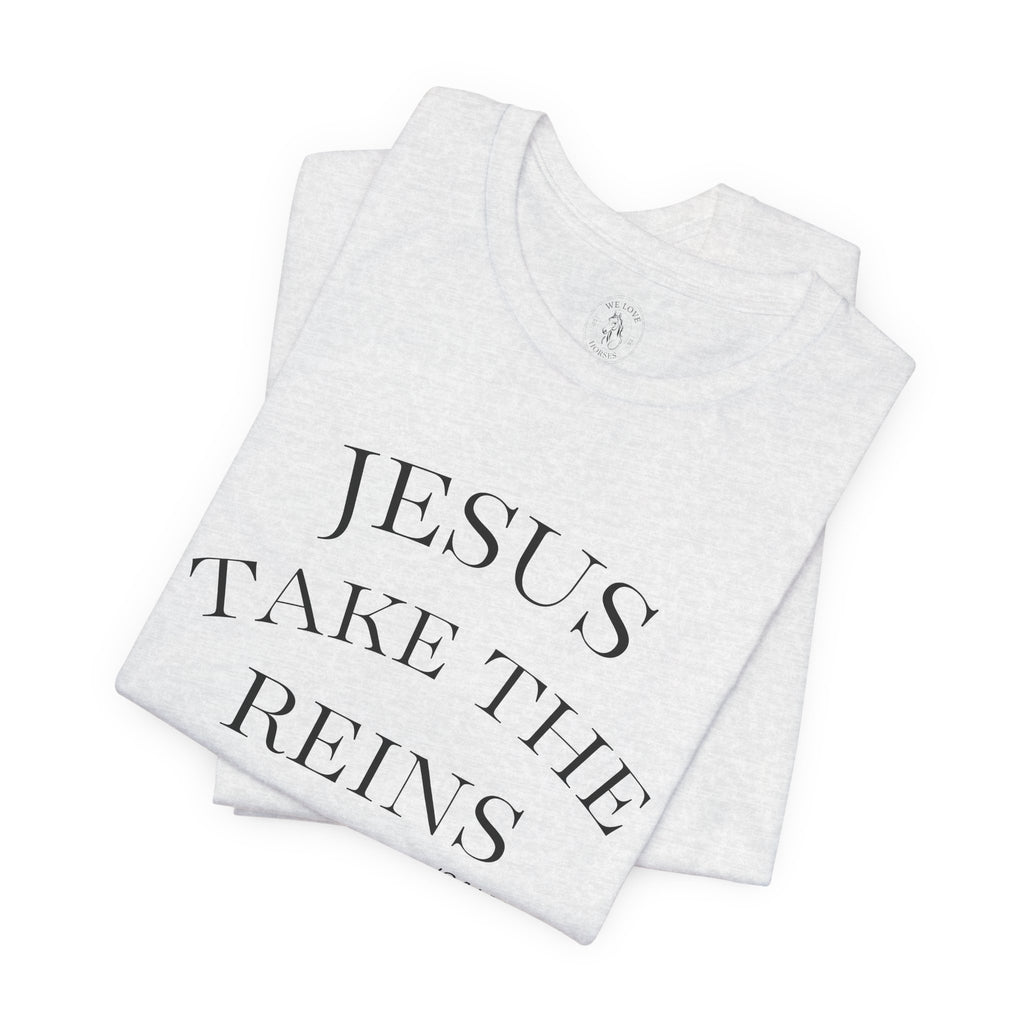 Jesus Take The Reins Tee — Faith-Inspired T-Shirt