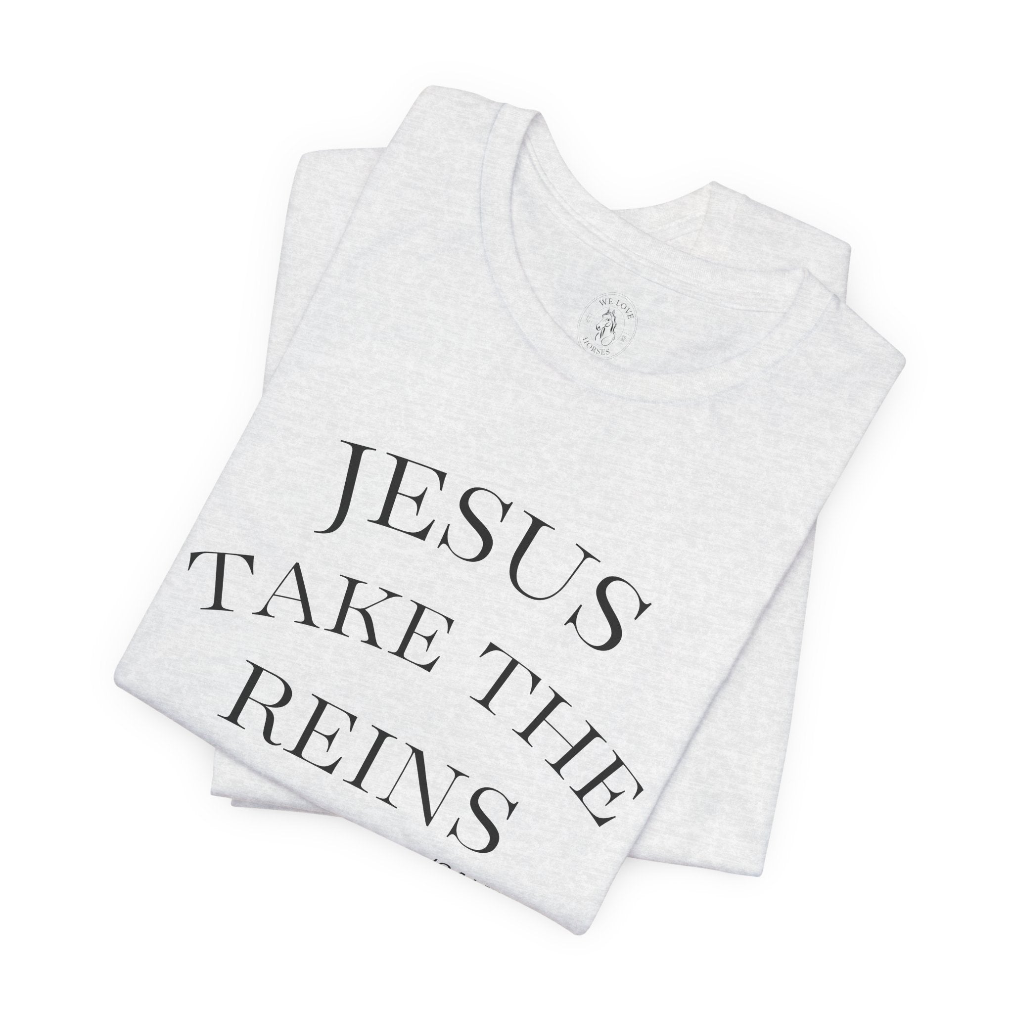 Jesus Take The Reins Tee — Faith-Inspired T-Shirt