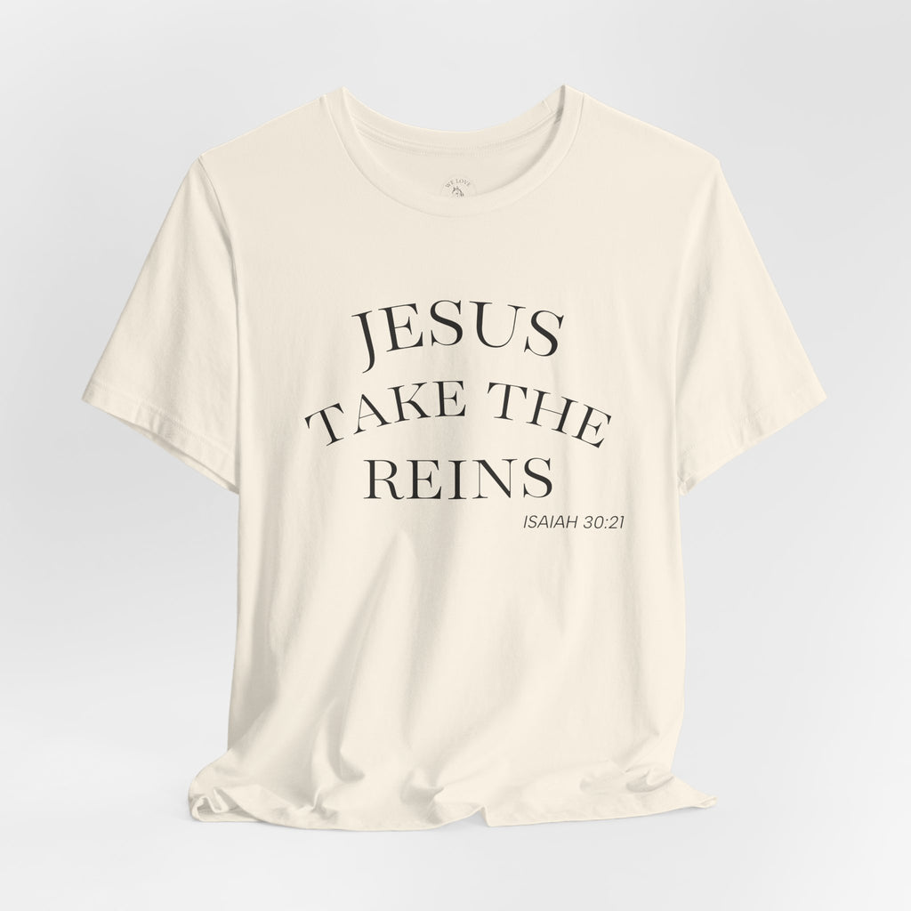 Jesus Take The Reins Tee — Faith-Inspired T-Shirt
