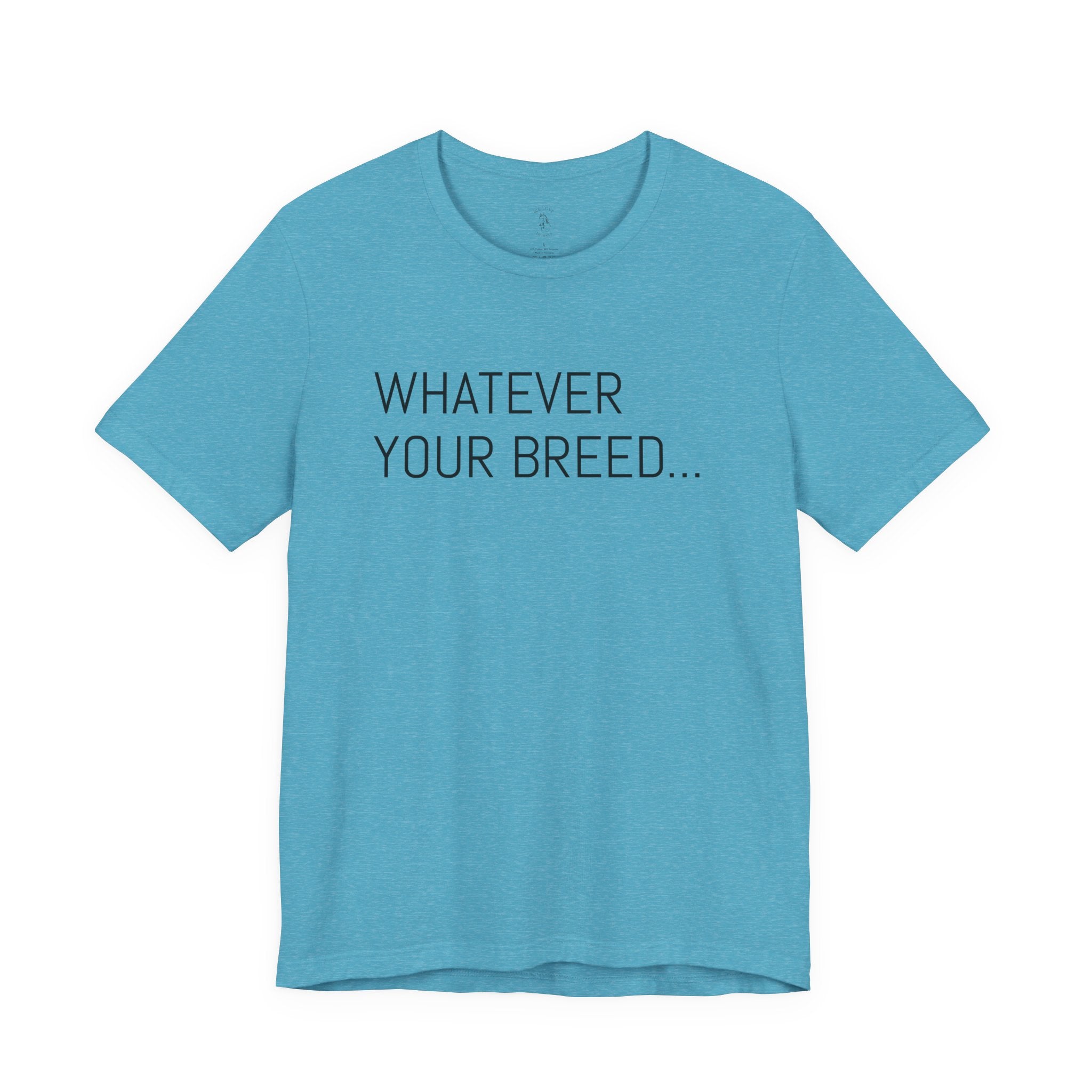 Whatever your breed....Arabian, Quarter, Paint.... T-Shirt