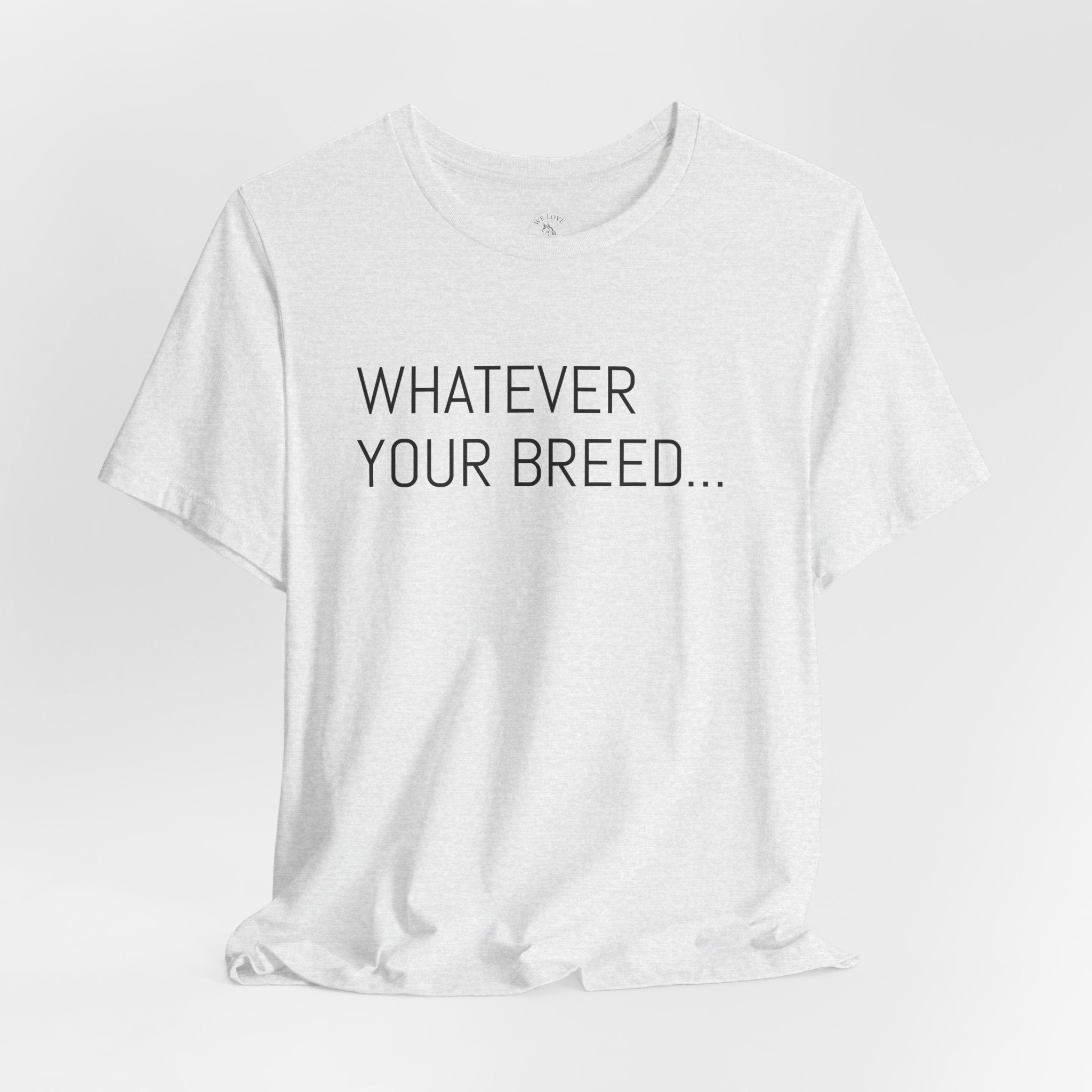 Whatever your breed....Arabian, Quarter, Paint.... T-Shirt