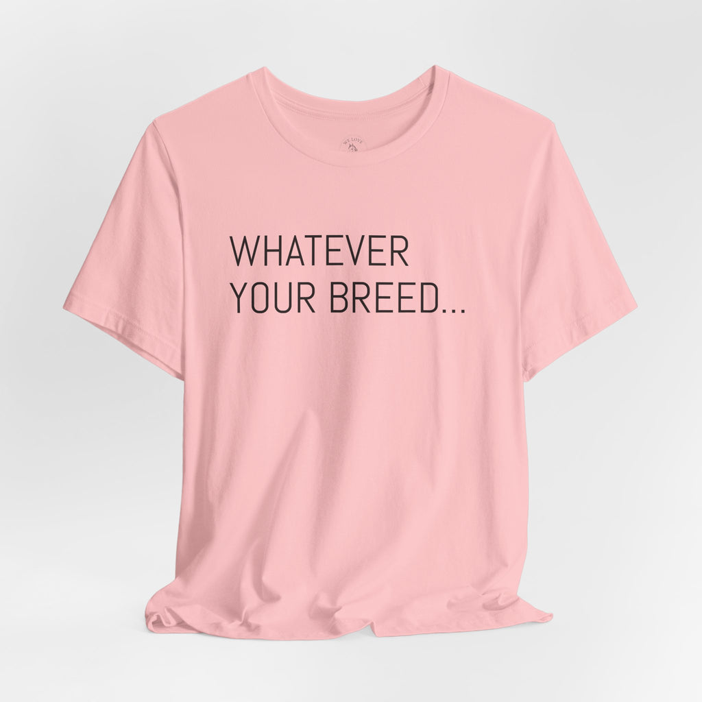 Whatever your breed....Arabian, Quarter, Paint.... T-Shirt