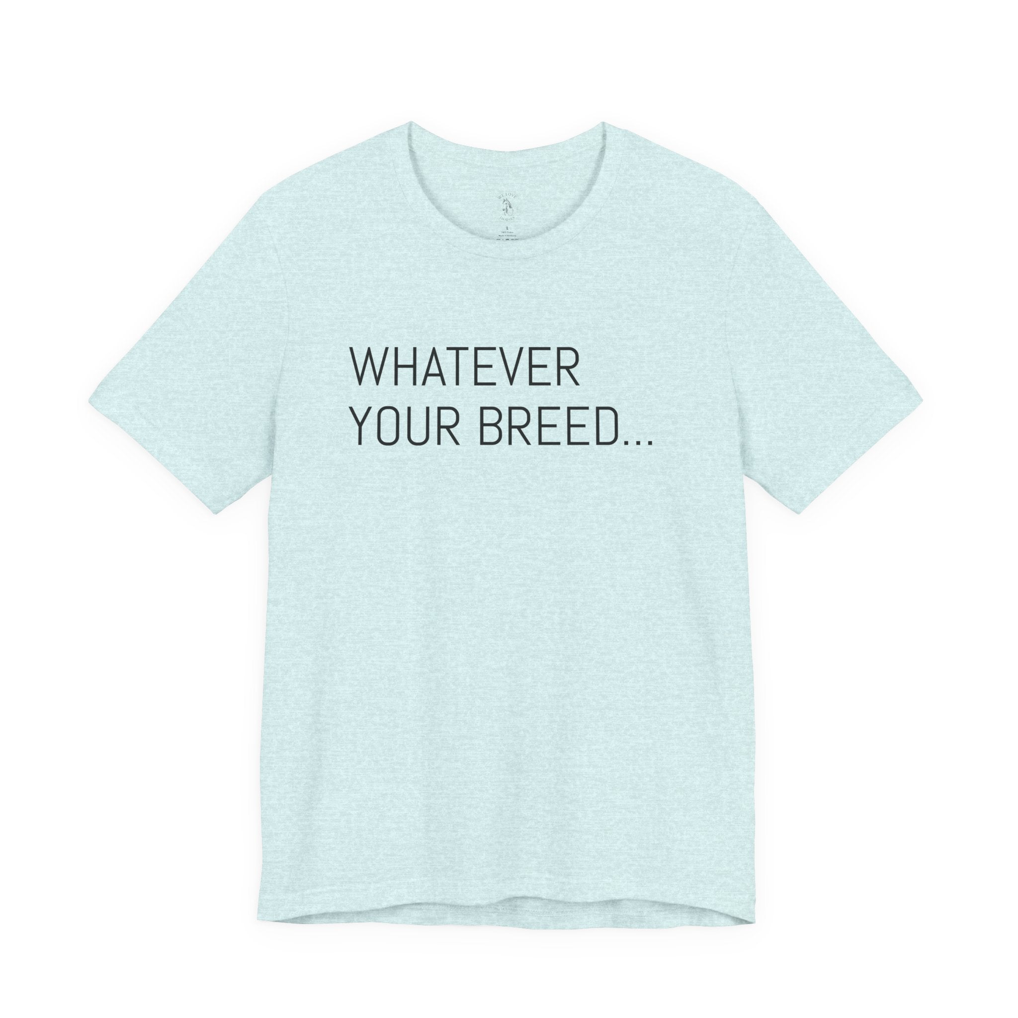 Whatever your breed....Arabian, Quarter, Paint.... T-Shirt