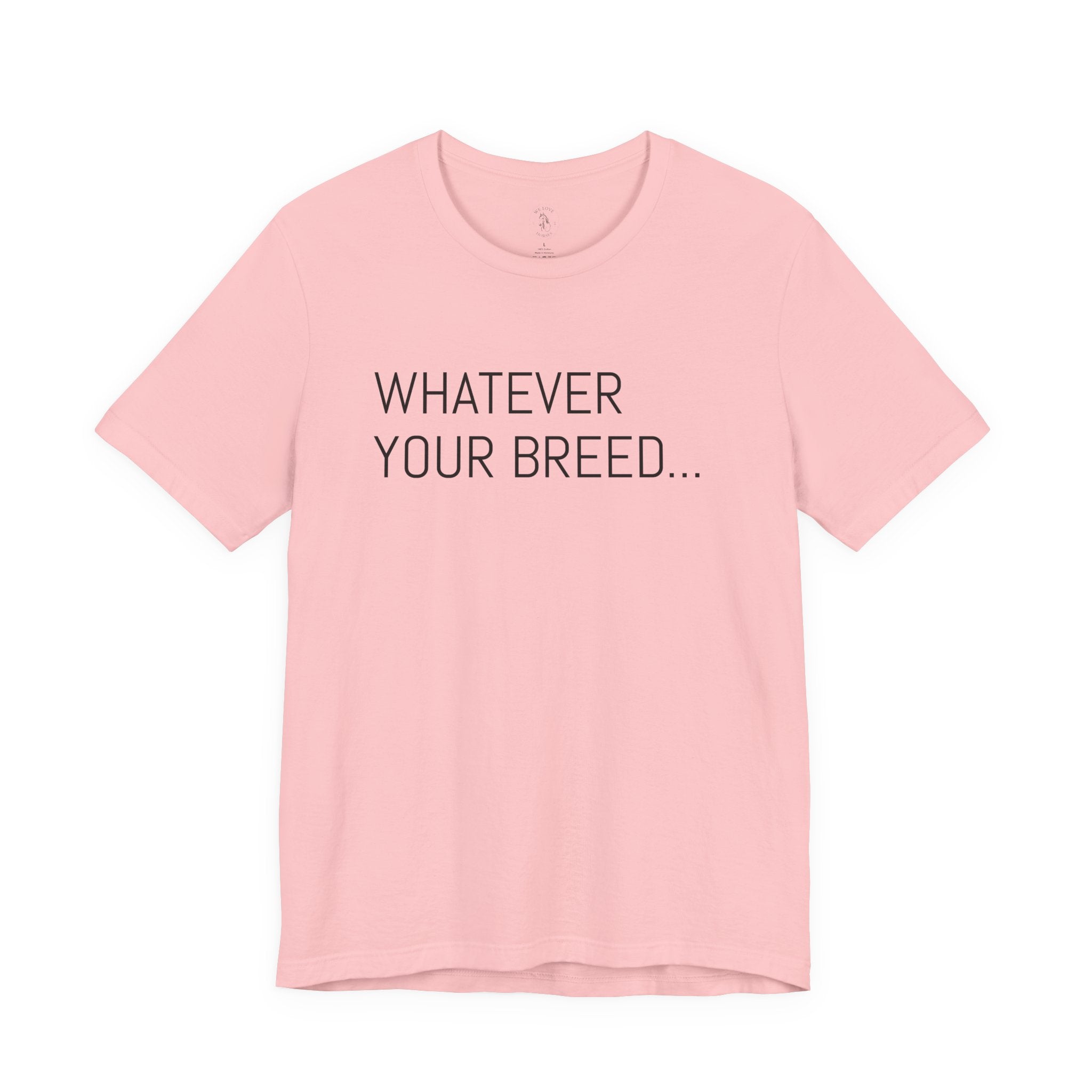 Whatever your breed....Arabian, Quarter, Paint.... T-Shirt